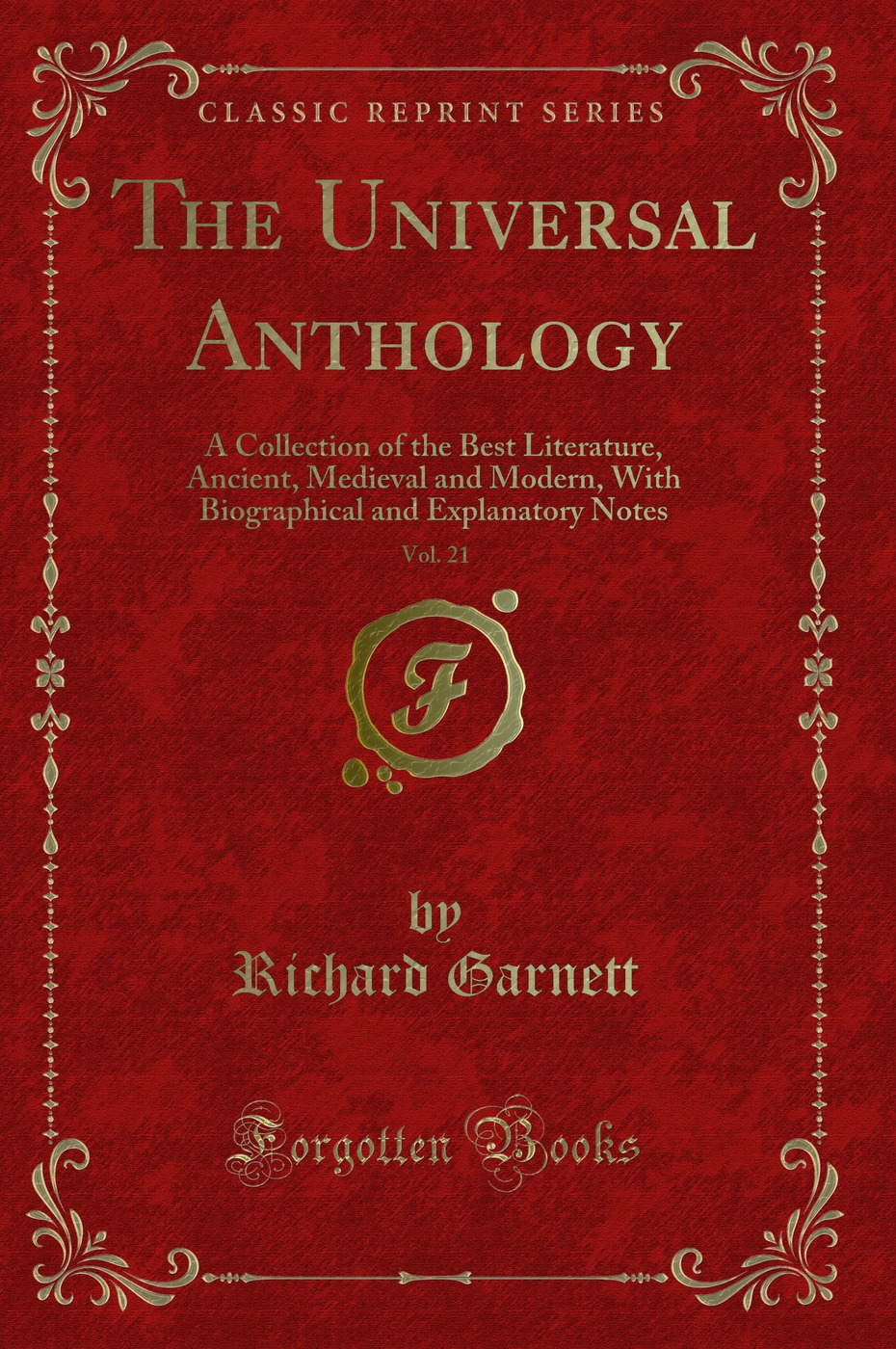 The Universal Anthology, Vol. 21: A Collection of the Best Literature, Ancient, Medieval and Modern, With Biographical and Explanatory Notes (Classic Reprint)
