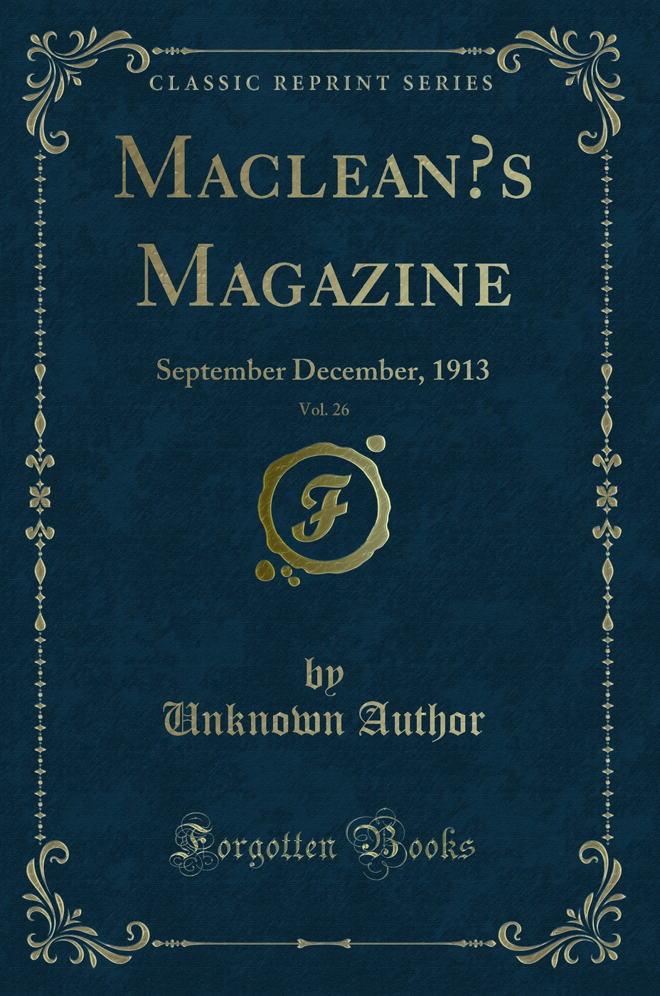 Maclean’s Magazine, Vol. 26: September December, 1913 (Classic Reprint)