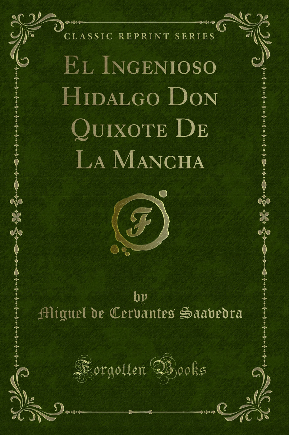El Ingenioso Hidalgo Don Quixote De La Mancha (Classic Reprint)