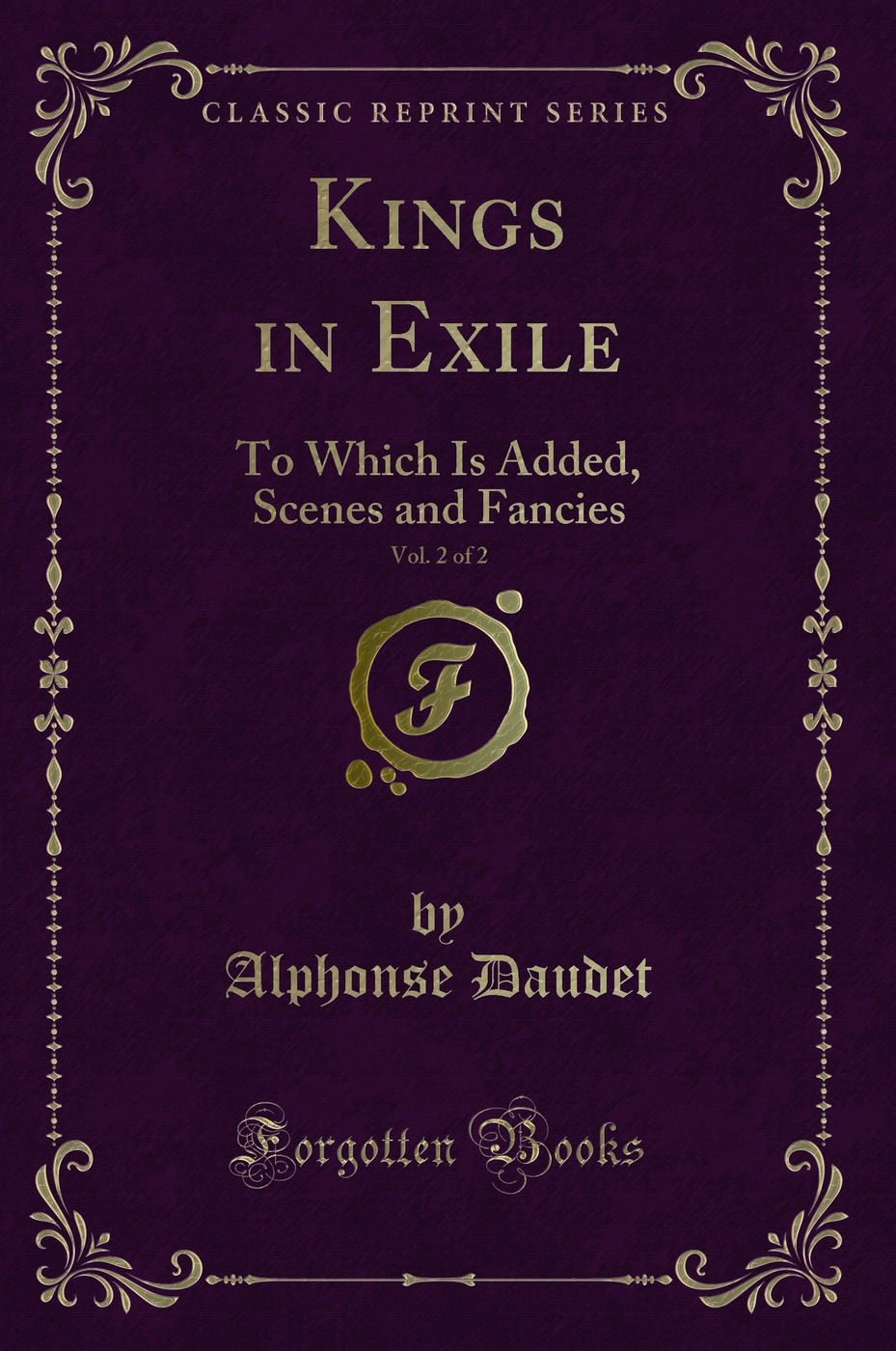 Kings in Exile, Vol. 2 of 2: To Which Is Added, Scenes and Fancies (Classic Reprint)