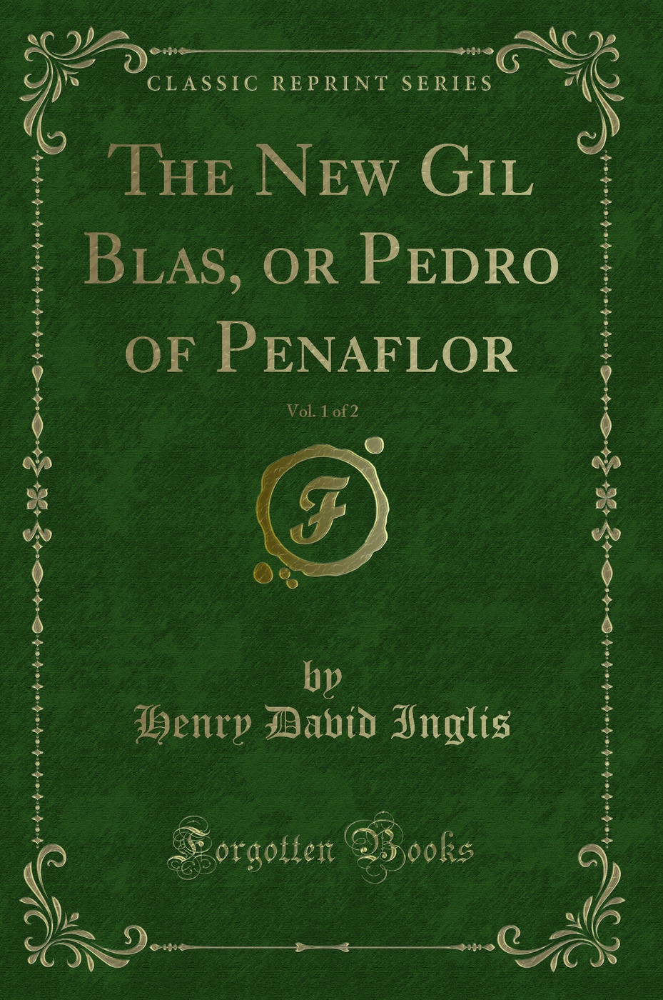 The New Gil Blas, or Pedro of Penaflor, Vol. 1 of 2 (Classic Reprint)