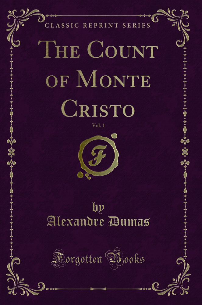 The Count of Monte Cristo, Vol. 1 (Classic Reprint)