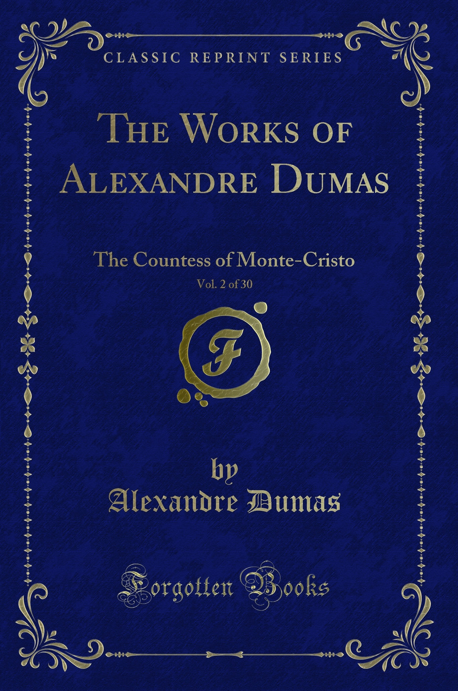 The Works of Alexandre Dumas, Vol. 2 of 30: The Countess of Monte-Cristo (Classic Reprint)