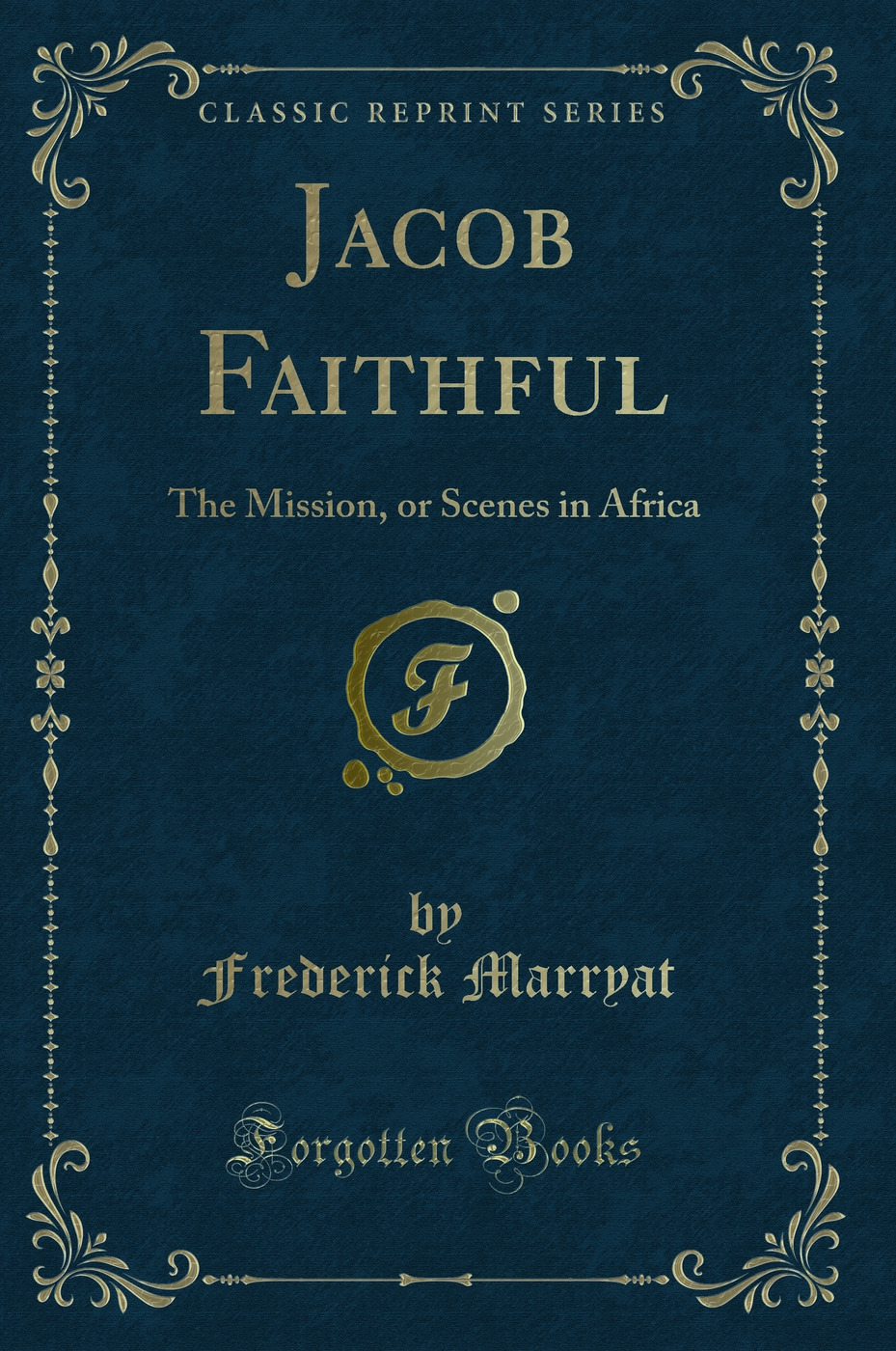 Jacob Faithful: The Mission, or Scenes in Africa (Classic Reprint)