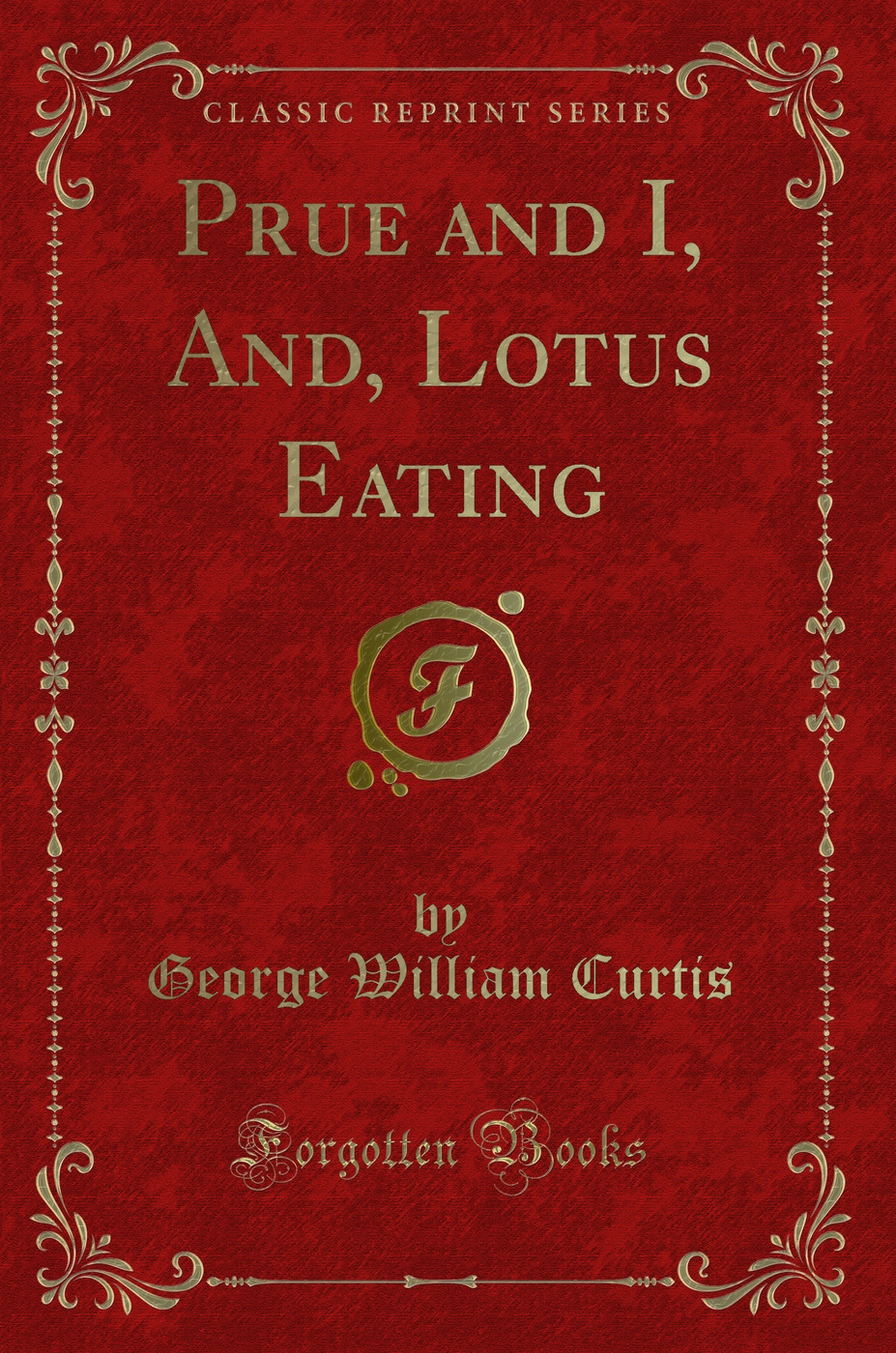 Prue and I, And, Lotus Eating (Classic Reprint)