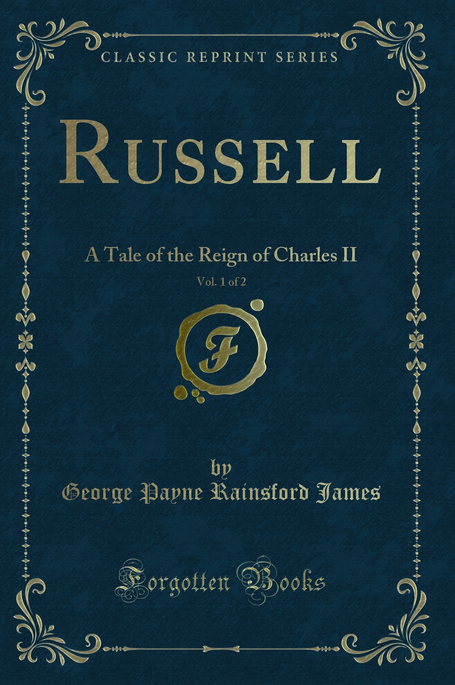 Russell, Vol. 1 of 2: A Tale of the Reign of Charles II (Classic Reprint)