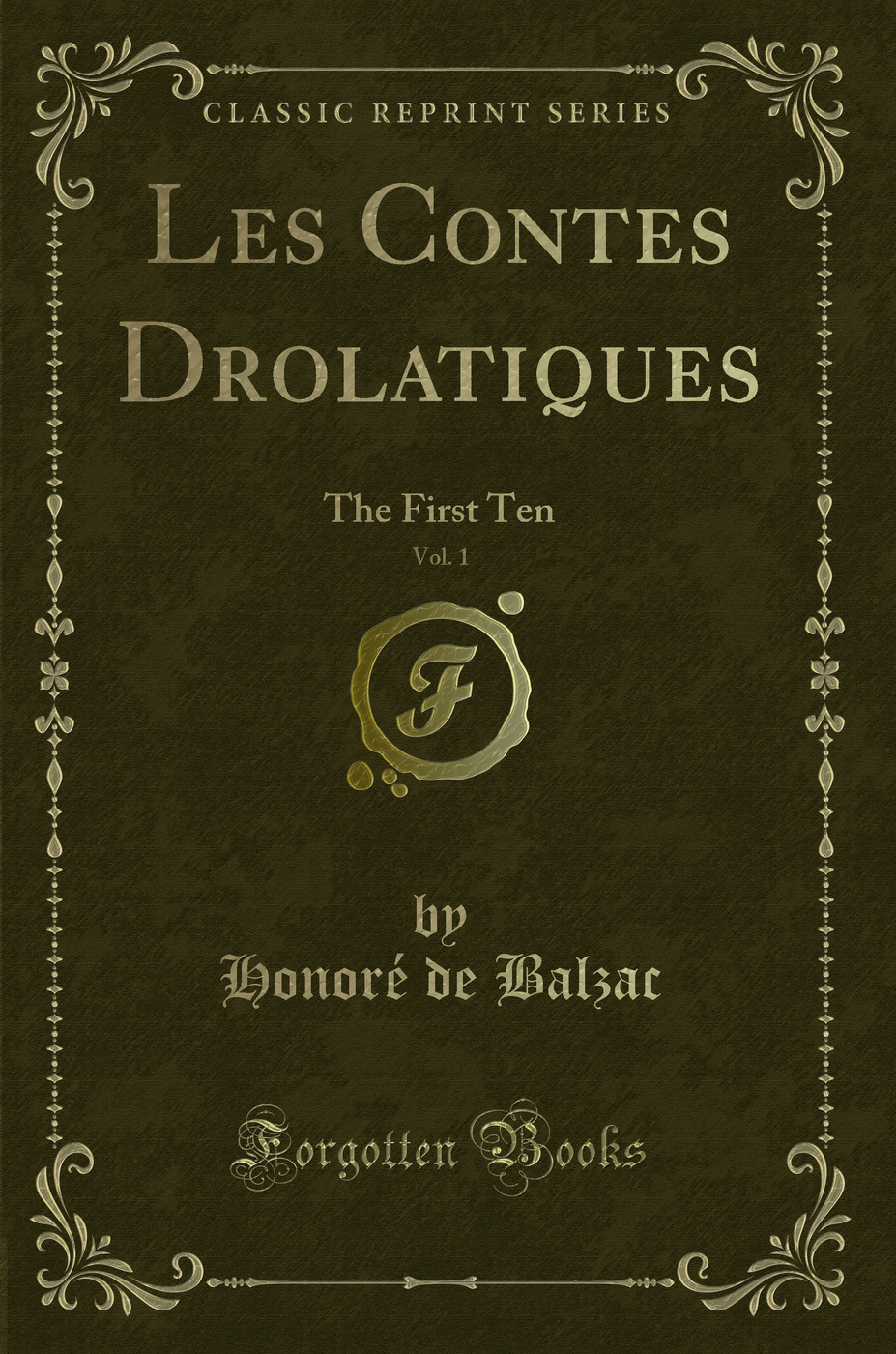 Les Contes Drolatiques, Vol. 1: The First Ten (Classic Reprint)