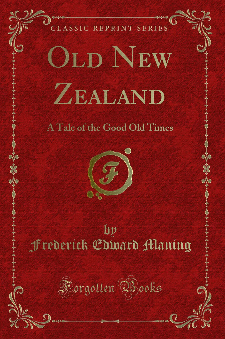 Old New Zealand: A Tale of the Good Old Times (Classic Reprint)