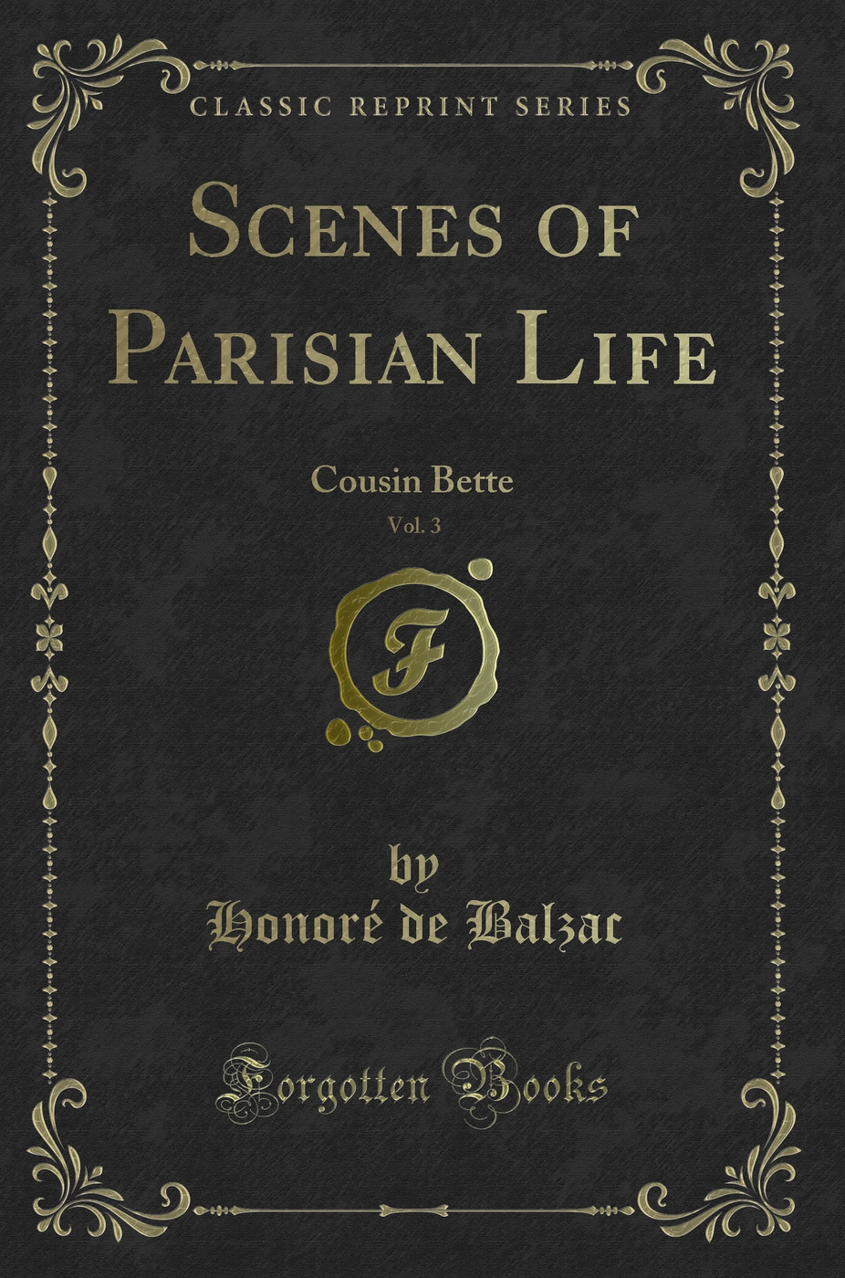 Scenes of Parisian Life, Vol. 3: Cousin Bette (Classic Reprint)