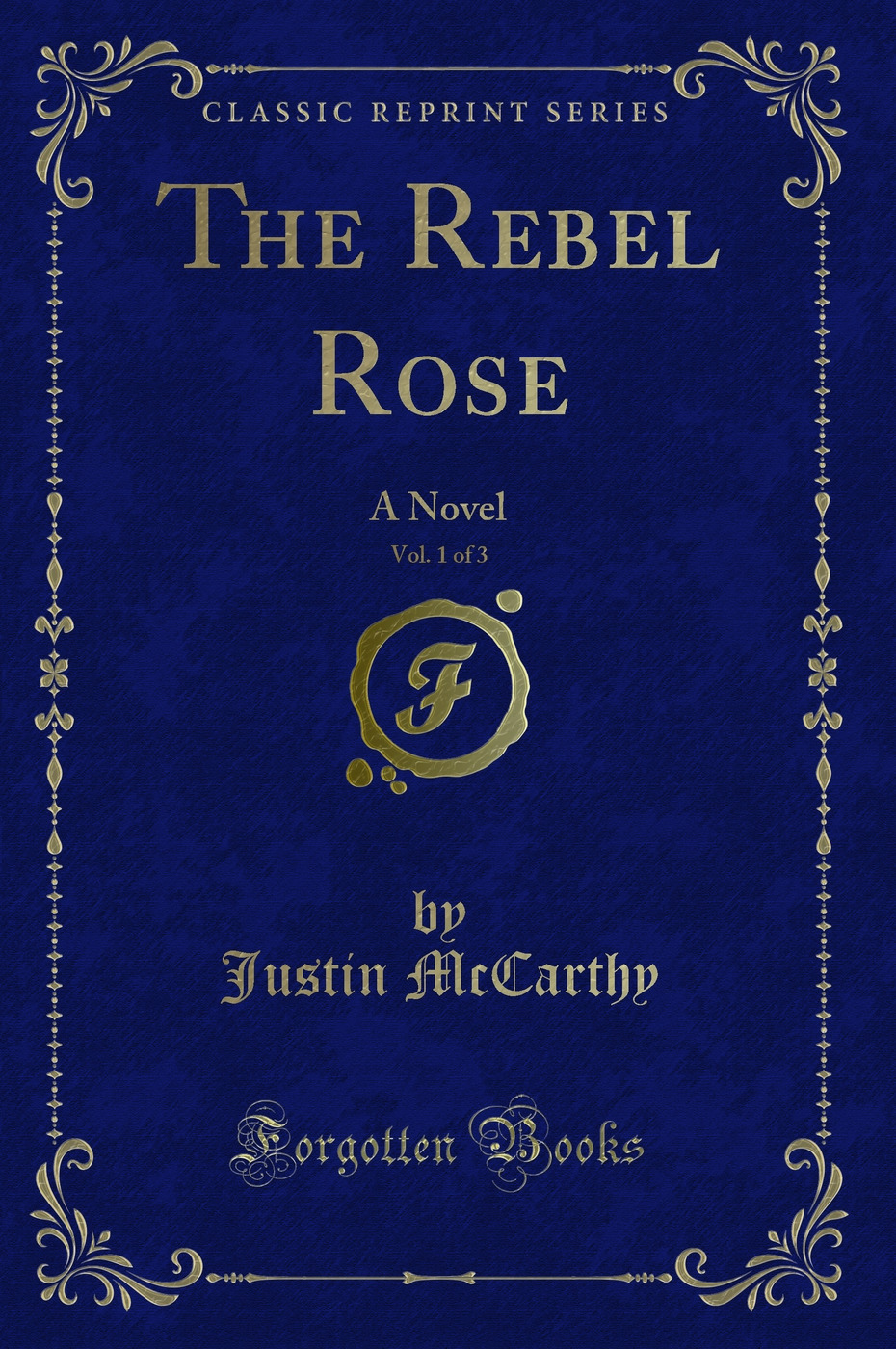 The Rebel Rose, Vol. 1 of 3: A Novel (Classic Reprint)