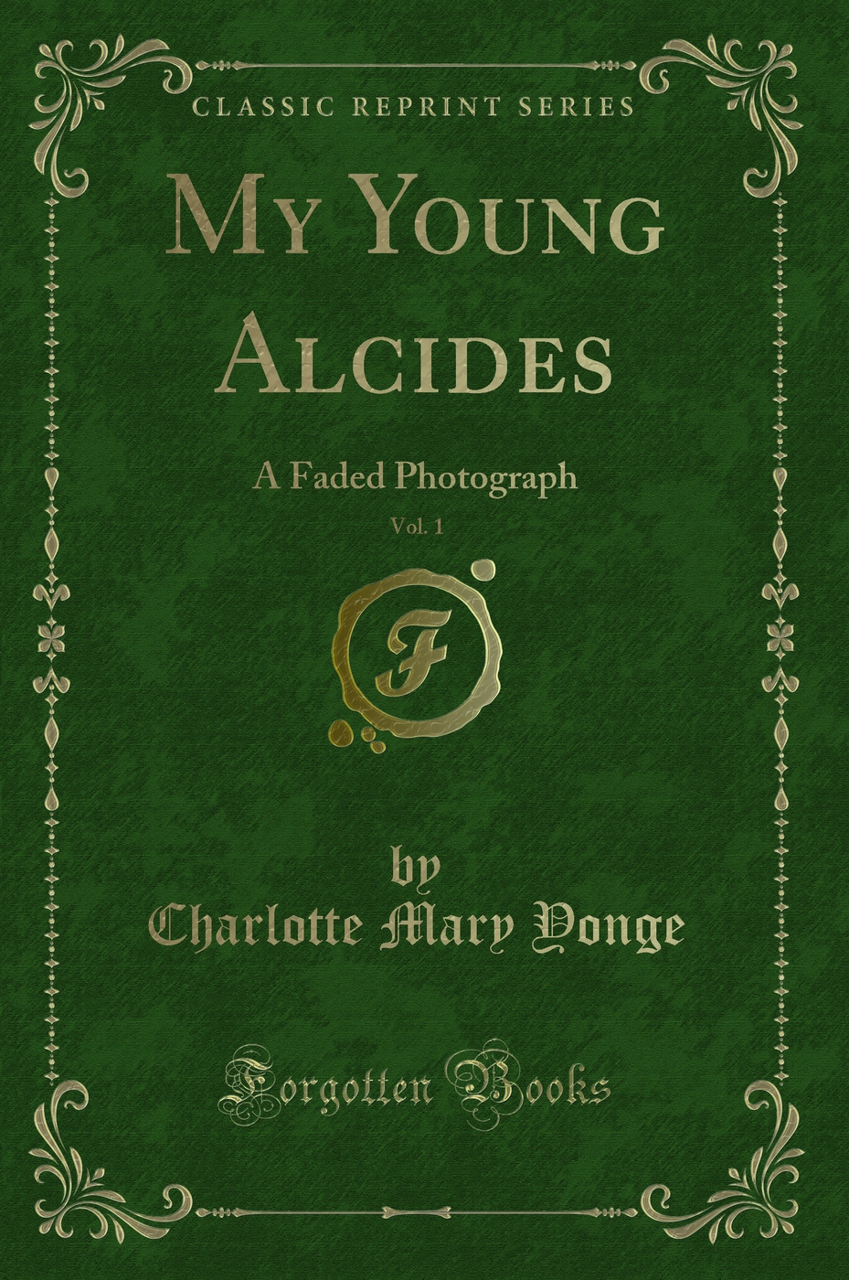 My Young Alcides, Vol. 1: A Faded Photograph (Classic Reprint)