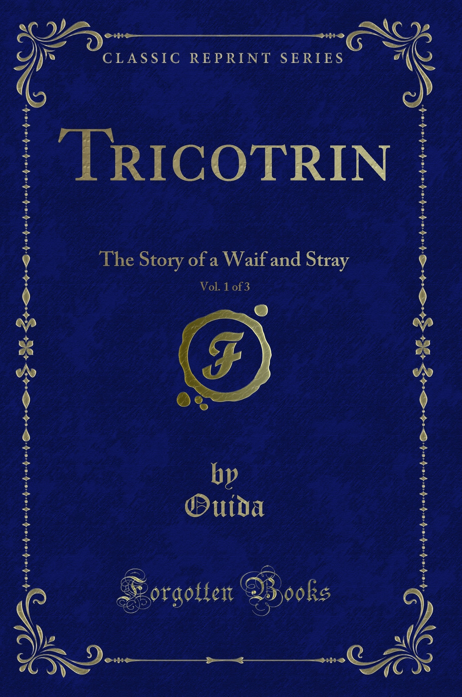 Tricotrin, Vol. 1 of 3: The Story of a Waif and Stray (Classic Reprint)