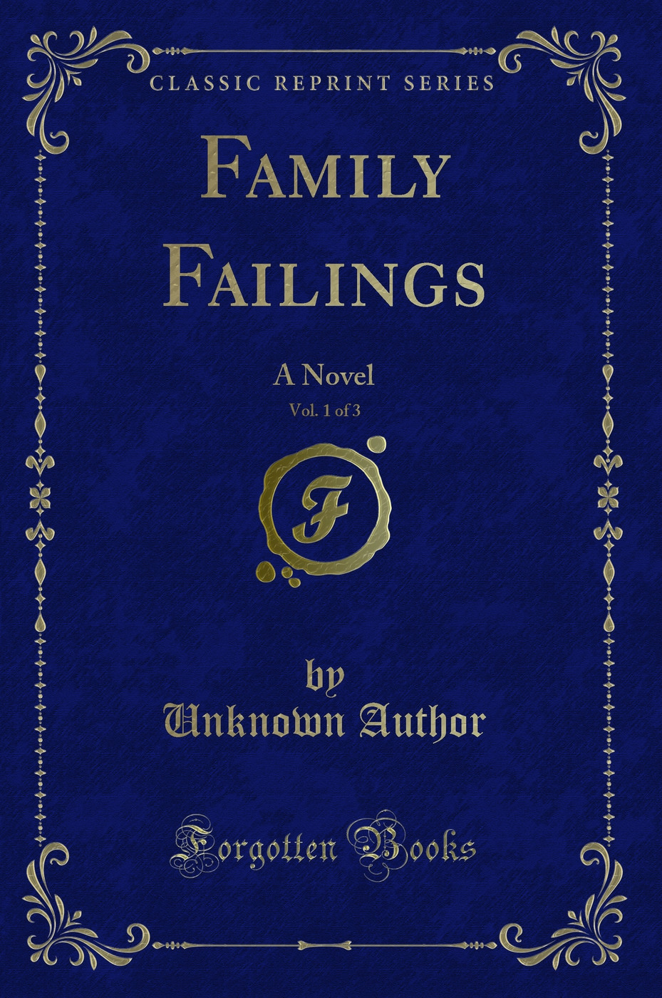 Family Failings, Vol. 1 of 3: A Novel (Classic Reprint)