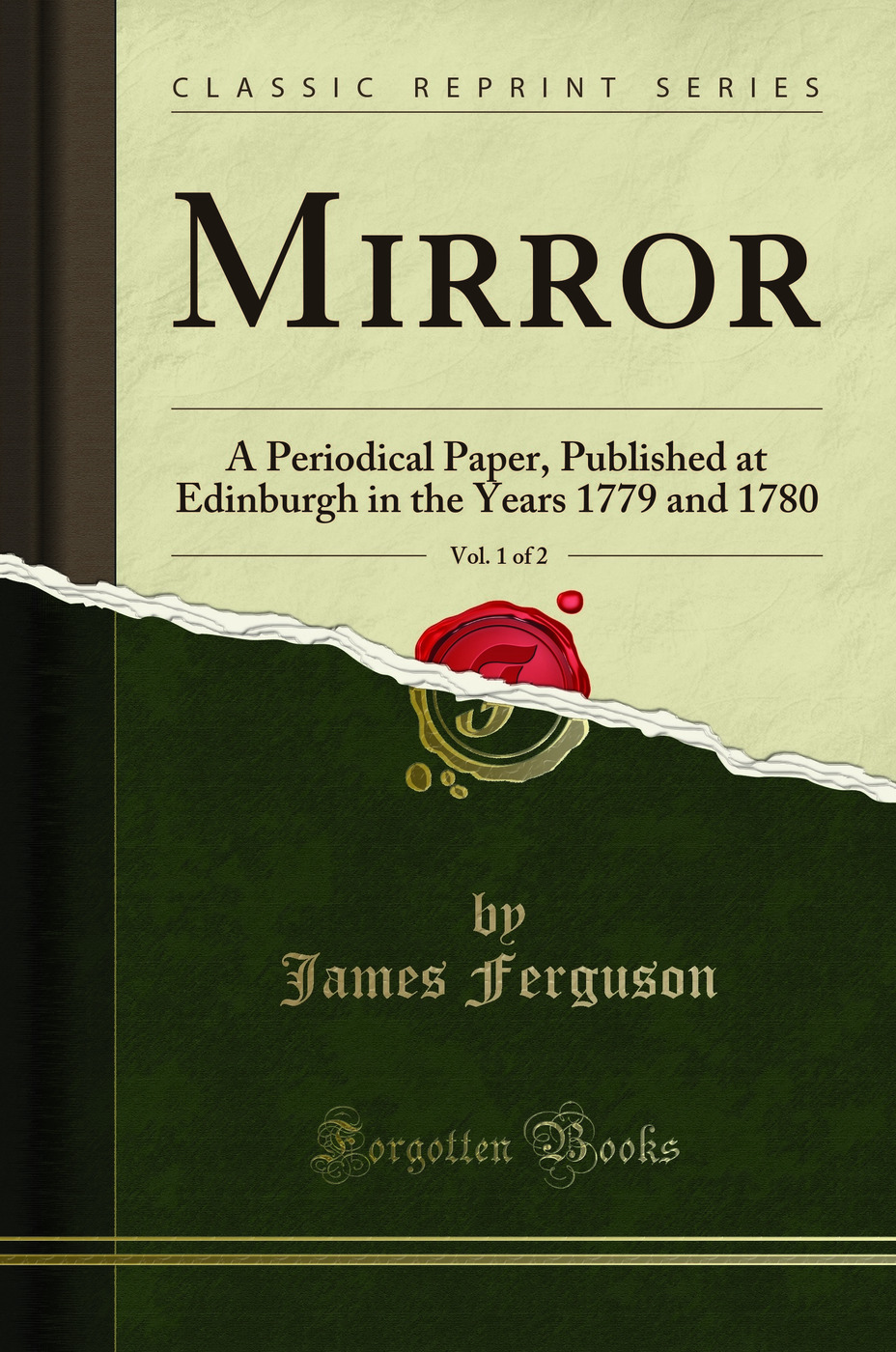 Mirror, Vol. 1 of 2: A Periodical Paper, Published at Edinburgh in the Years 1779 and 1780 (Classic Reprint)