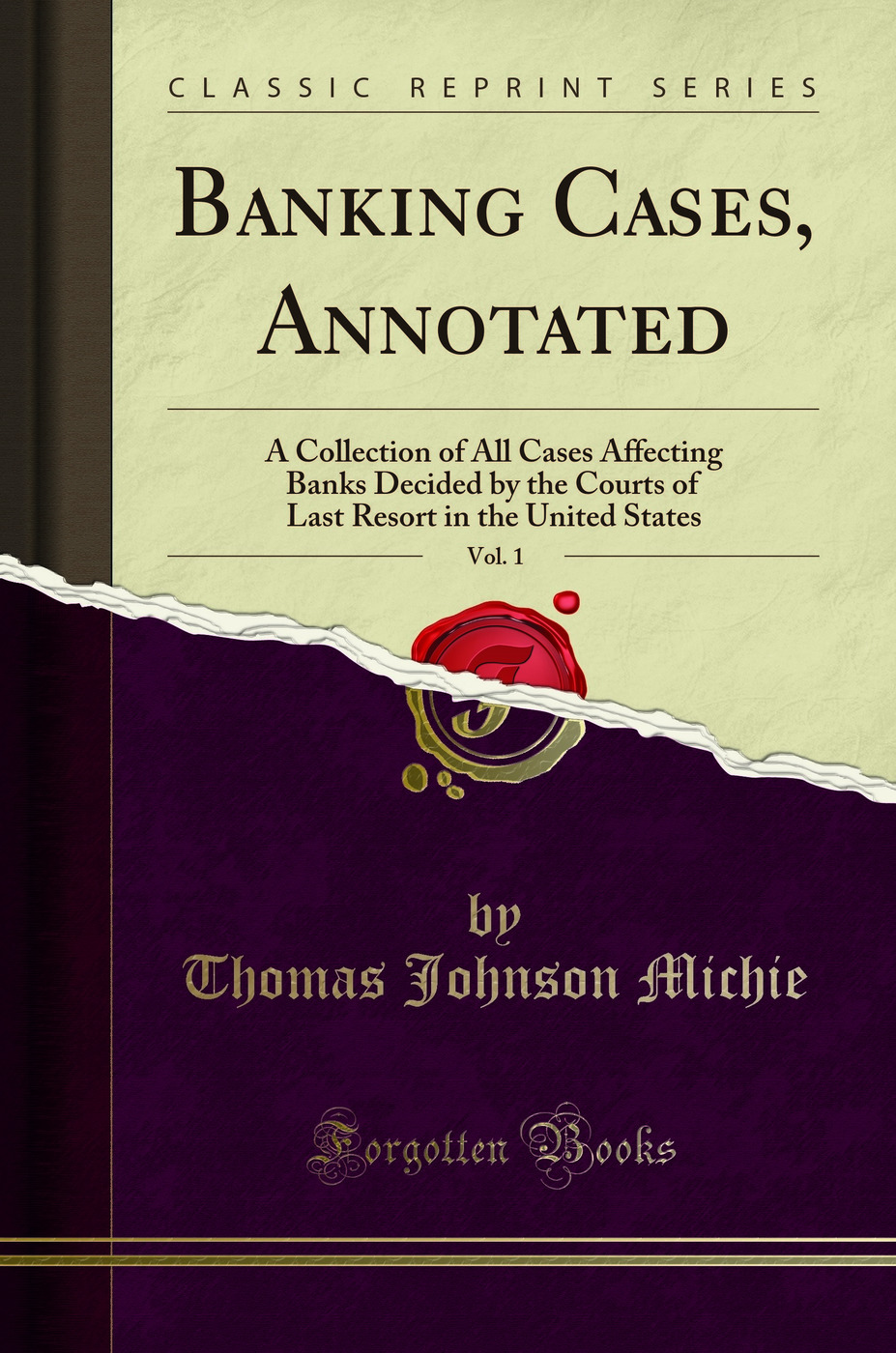 Banking Cases, Annotated, Vol. 1: A Collection of All Cases Affecting Banks Decided by the Courts of Last Resort in the United States (Classic Reprint)