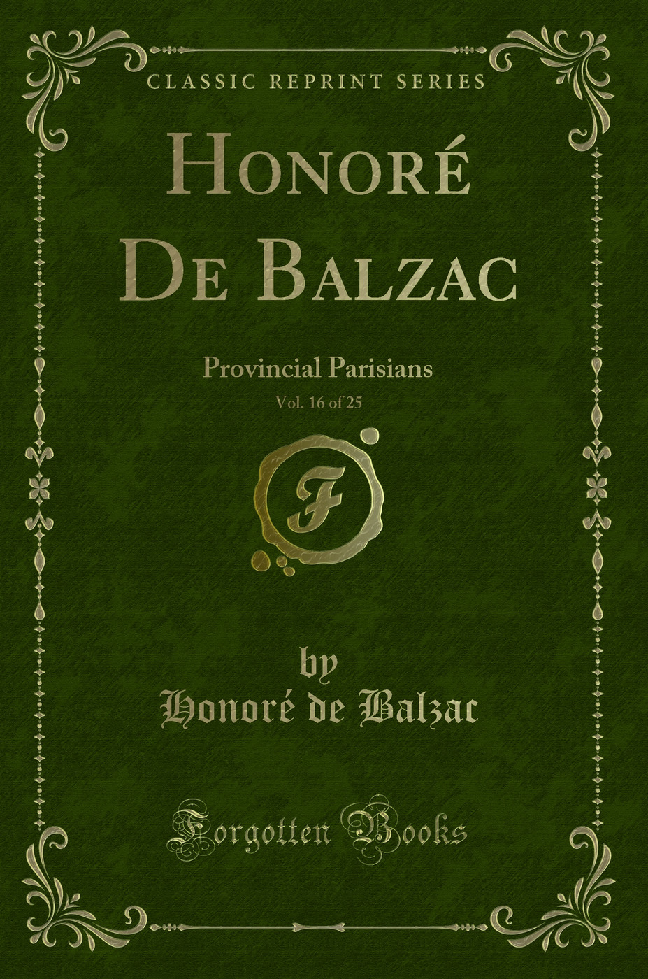 Honoré De Balzac, Vol. 16 of 25: Provincial Parisians (Classic Reprint)