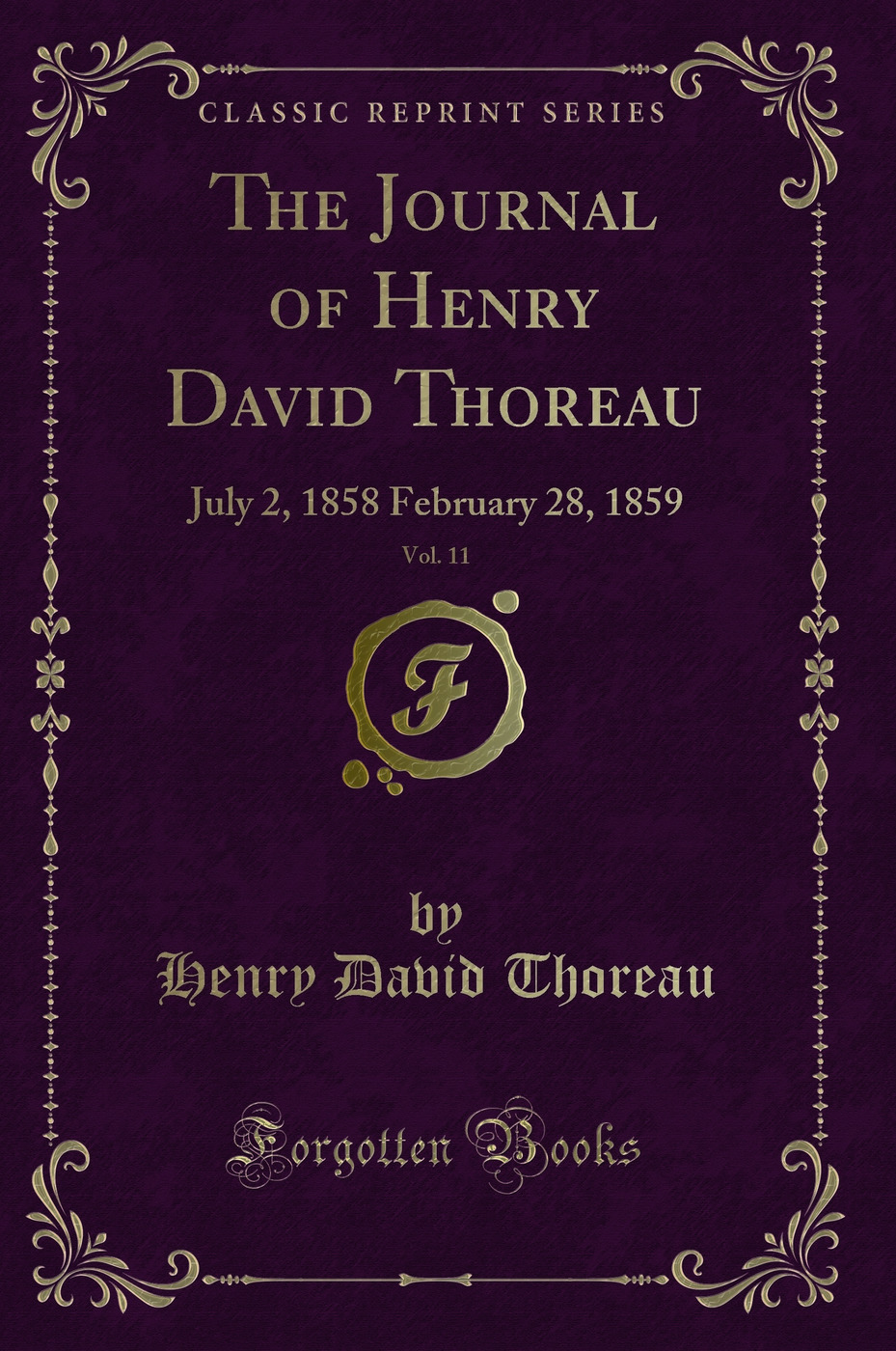 The Journal of Henry David Thoreau, Vol. 11: July 2, 1858 February 28, 1859 (Classic Reprint)