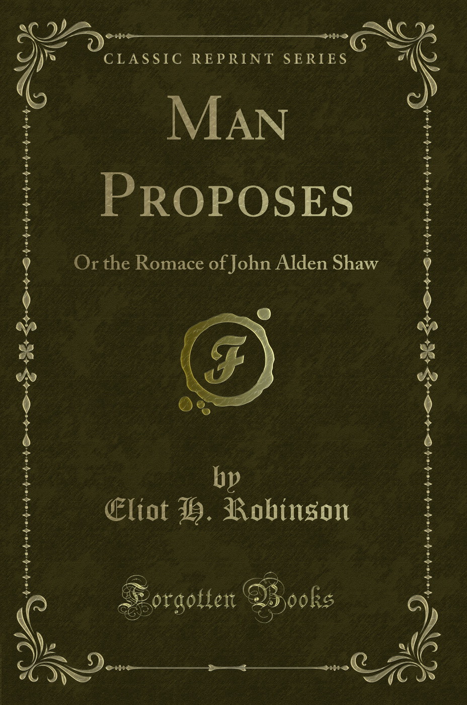 Man Proposes: Or the Romace of John Alden Shaw (Classic Reprint)