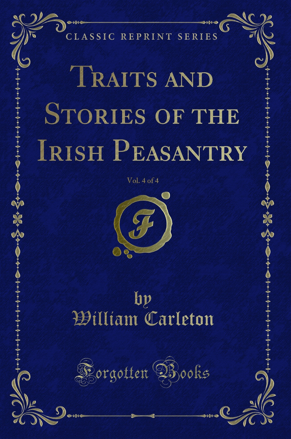 Traits and Stories of the Irish Peasantry, Vol. 4 of 4 (Classic Reprint)