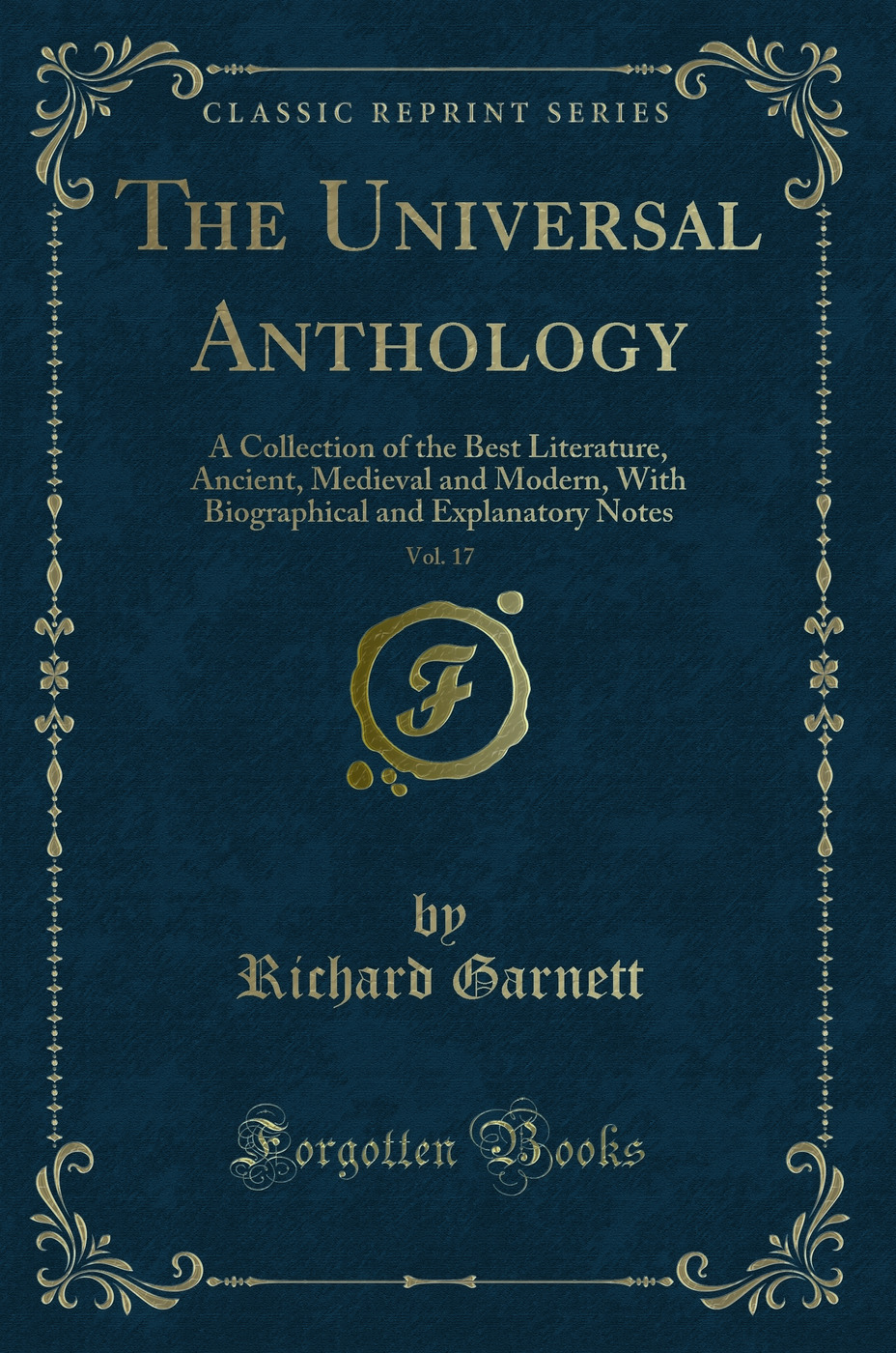 The Universal Anthology, Vol. 17: A Collection of the Best Literature, Ancient, Medieval and Modern, With Biographical and Explanatory Notes (Classic Reprint)