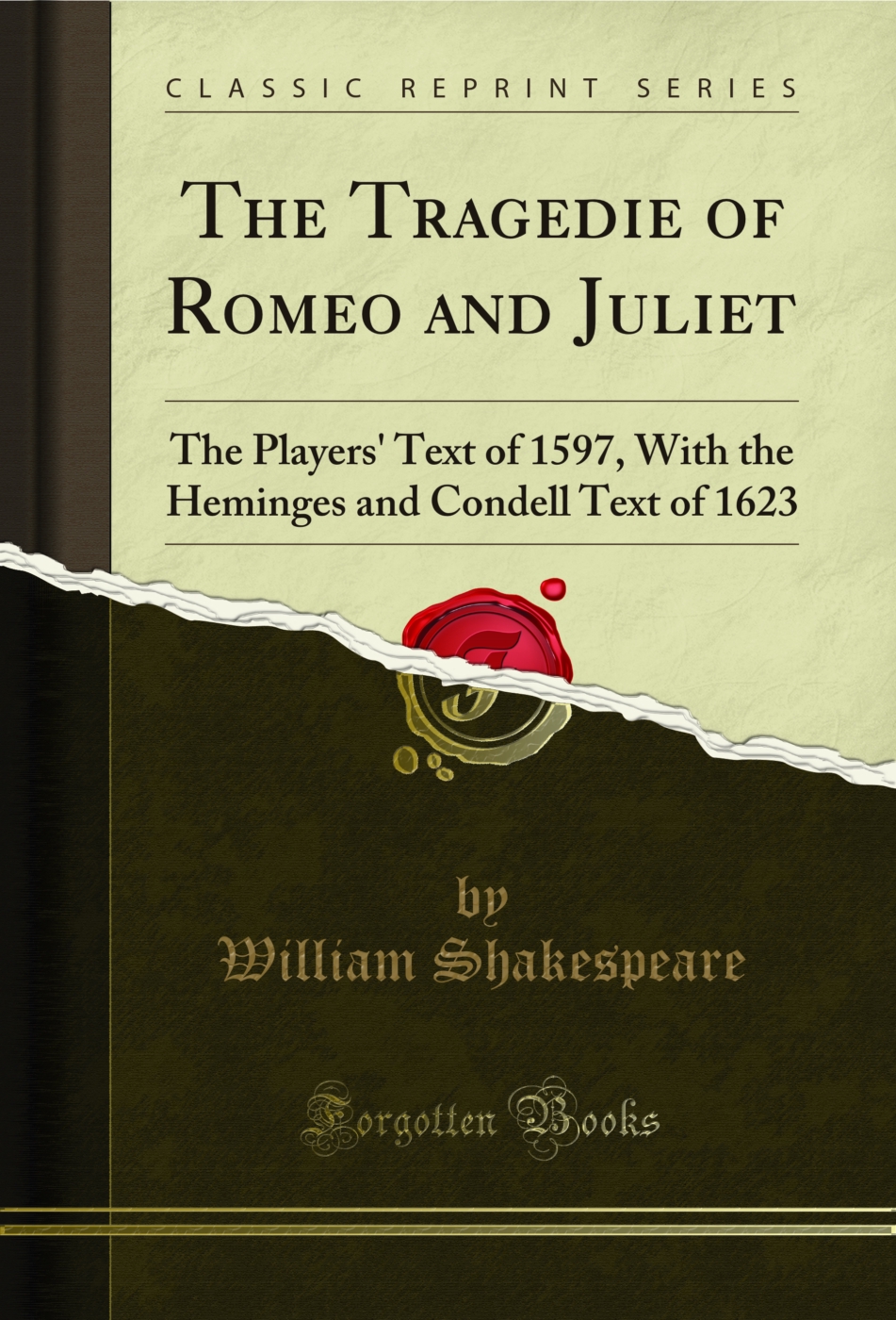 The Tragedie of Romeo and Juliet: The Players' Text of 1597, With the Heminges and Condell Text of 1623 (Classic Reprint)