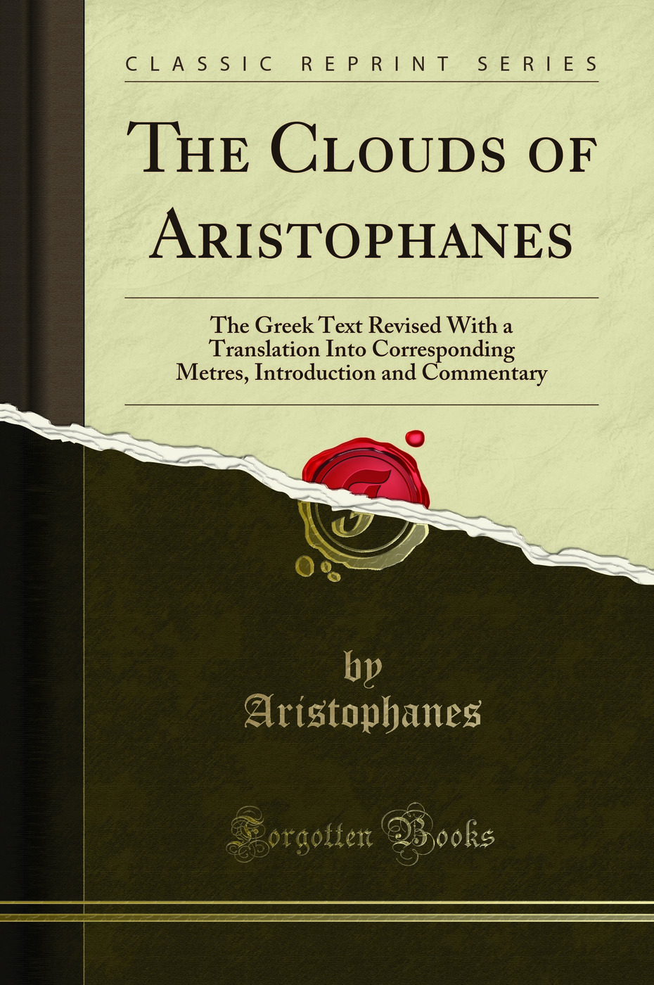 The Clouds of Aristophanes: The Greek Text Revised With a Translation Into Corresponding Metres, Introduction and Commentary (Classic Reprint)