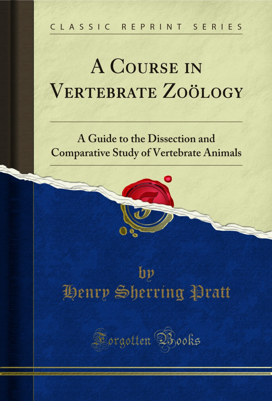 A Course in Vertebrate Zoölogy: A Guide to the Dissection and Comparative Study of Vertebrate Animals (Classic Reprint)