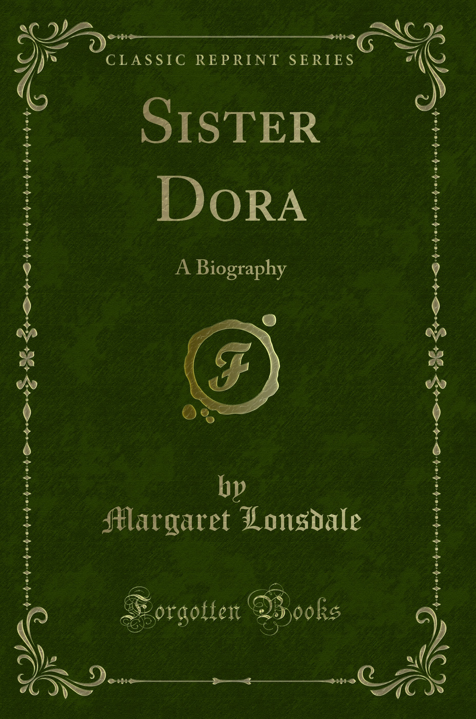 Sister Dora: A Biography (Classic Reprint)