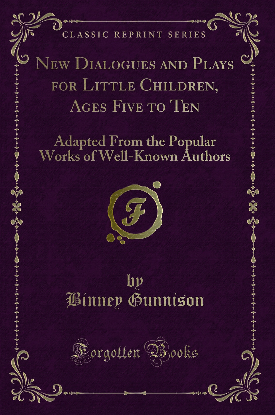 New Dialogues and Plays for Little Children, Ages Five to Ten: Adapted From the Popular Works of Well-Known Authors (Classic Reprint)