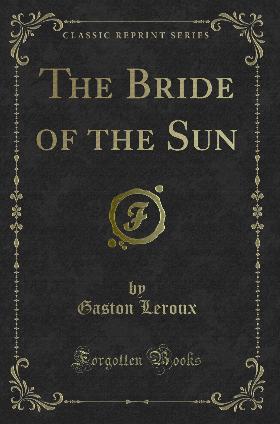 The Bride of the Sun (Classic Reprint)