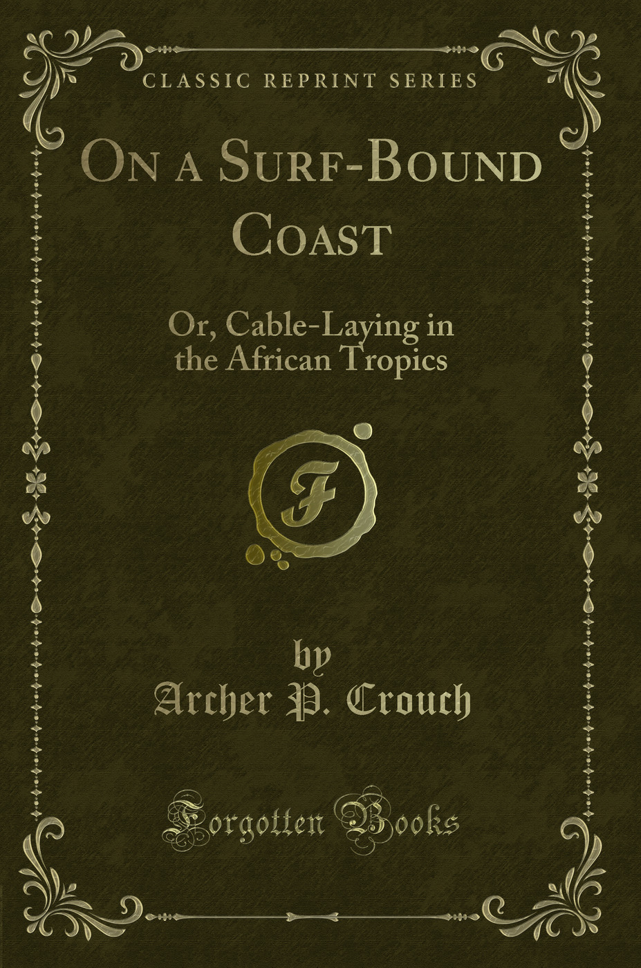 On a Surf-Bound Coast: Or, Cable-Laying in the African Tropics (Classic Reprint)