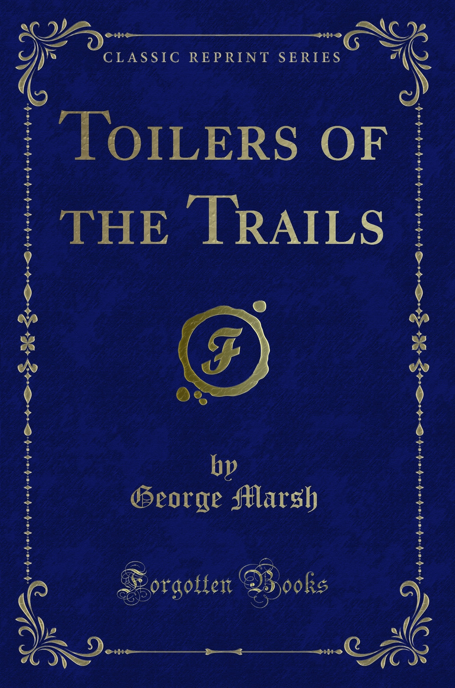 Toilers of the Trails (Classic Reprint)