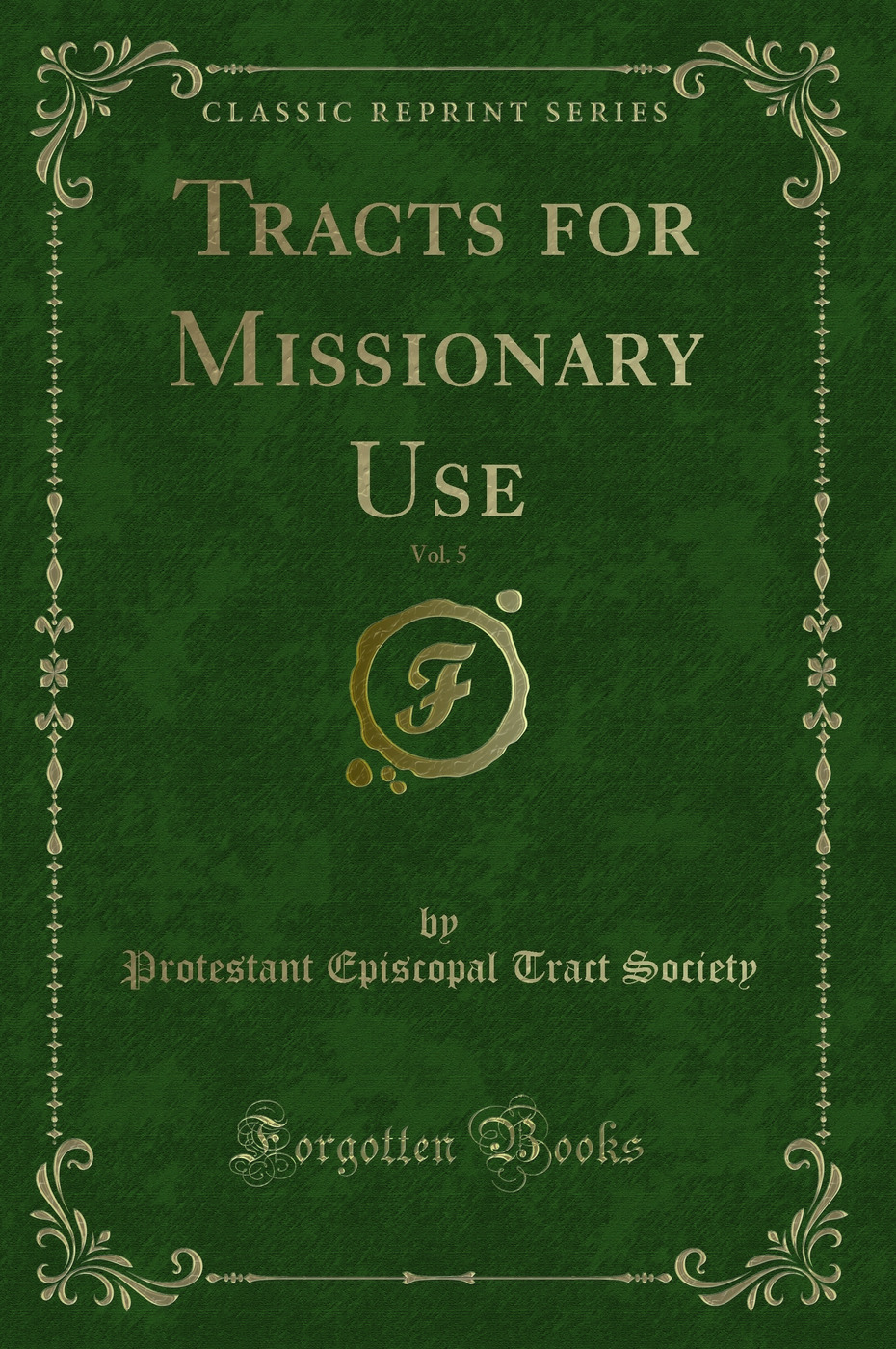 Tracts for Missionary Use, Vol. 5 (Classic Reprint)