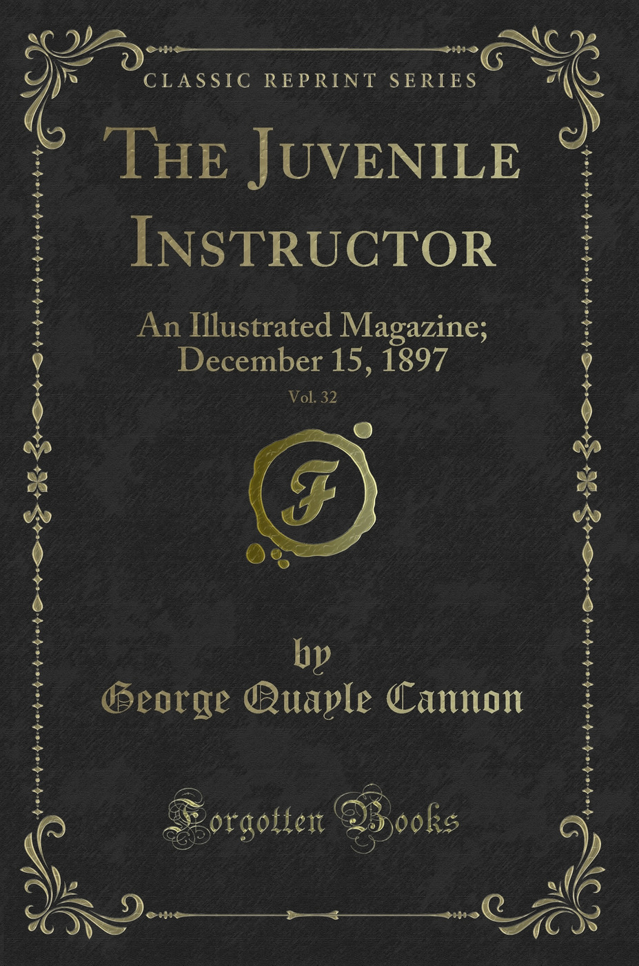 The Juvenile Instructor, Vol. 32: An Illustrated Magazine; December 15, 1897 (Classic Reprint)