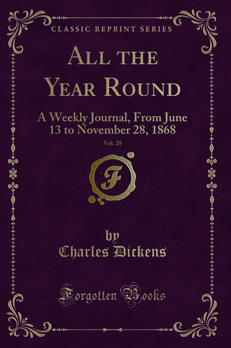 All the Year Round, Vol. 20: A Weekly Journal, From June 13 to November 28, 1868 (Classic Reprint)