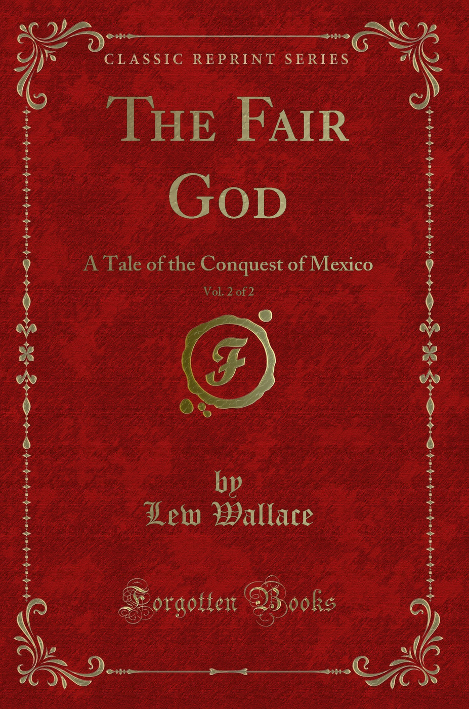The Fair God, Vol. 2 of 2: A Tale of the Conquest of Mexico (Classic Reprint)
