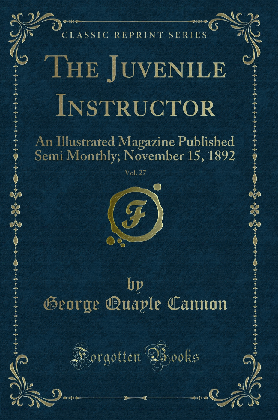 The Juvenile Instructor, Vol. 27: An Illustrated Magazine Published Semi Monthly; November 15, 1892 (Classic Reprint)