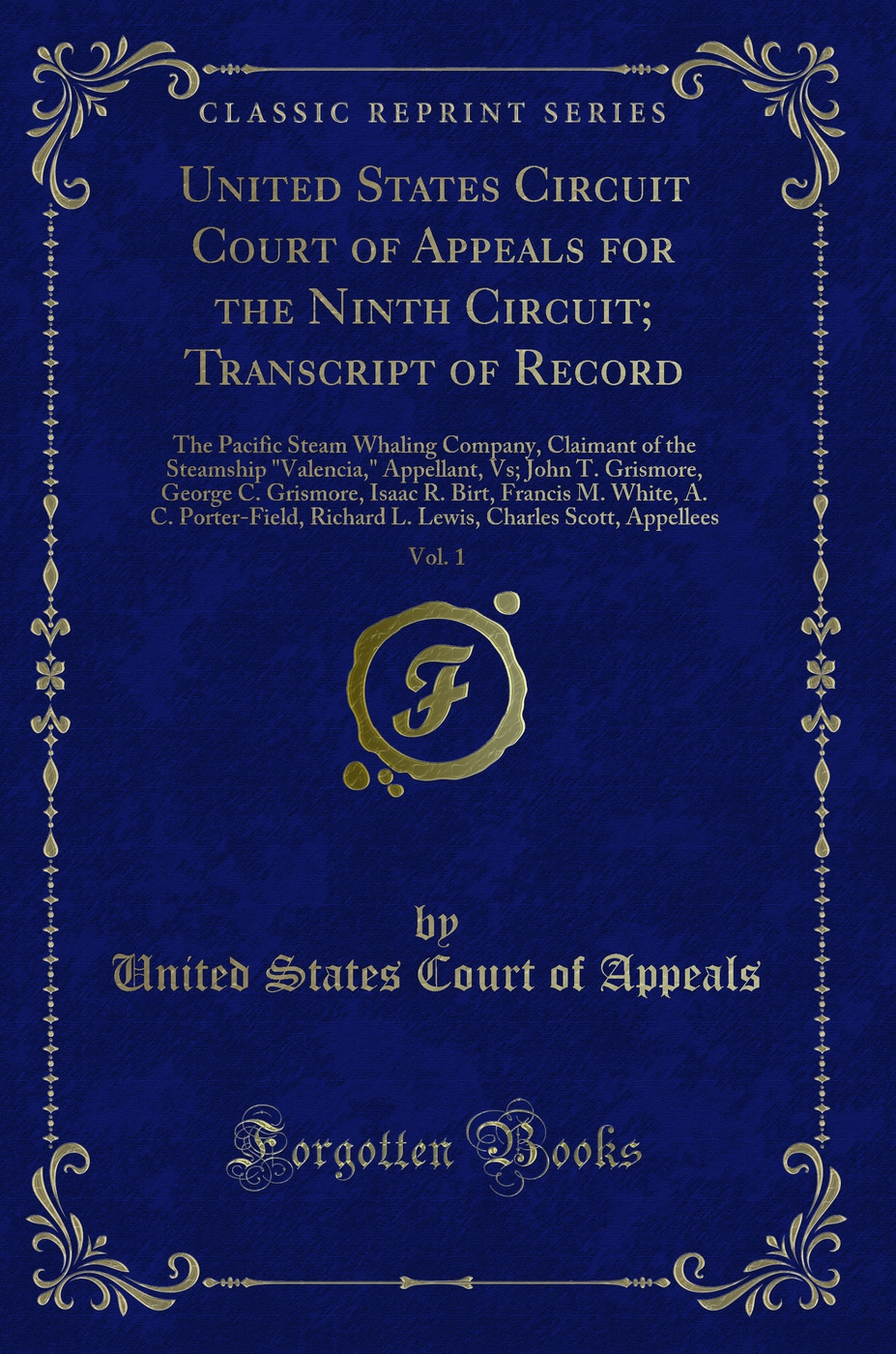 United States Circuit Court of Appeals for the Ninth Circuit; Transcript of Record, Vol. 1: The Pacific Steam Whaling Company, Claimant of the Steamship Valencia, Appellant, Vs; John T. Grismore, George C. Grismore, Isaac R. Birt, Francis M. White, A. C