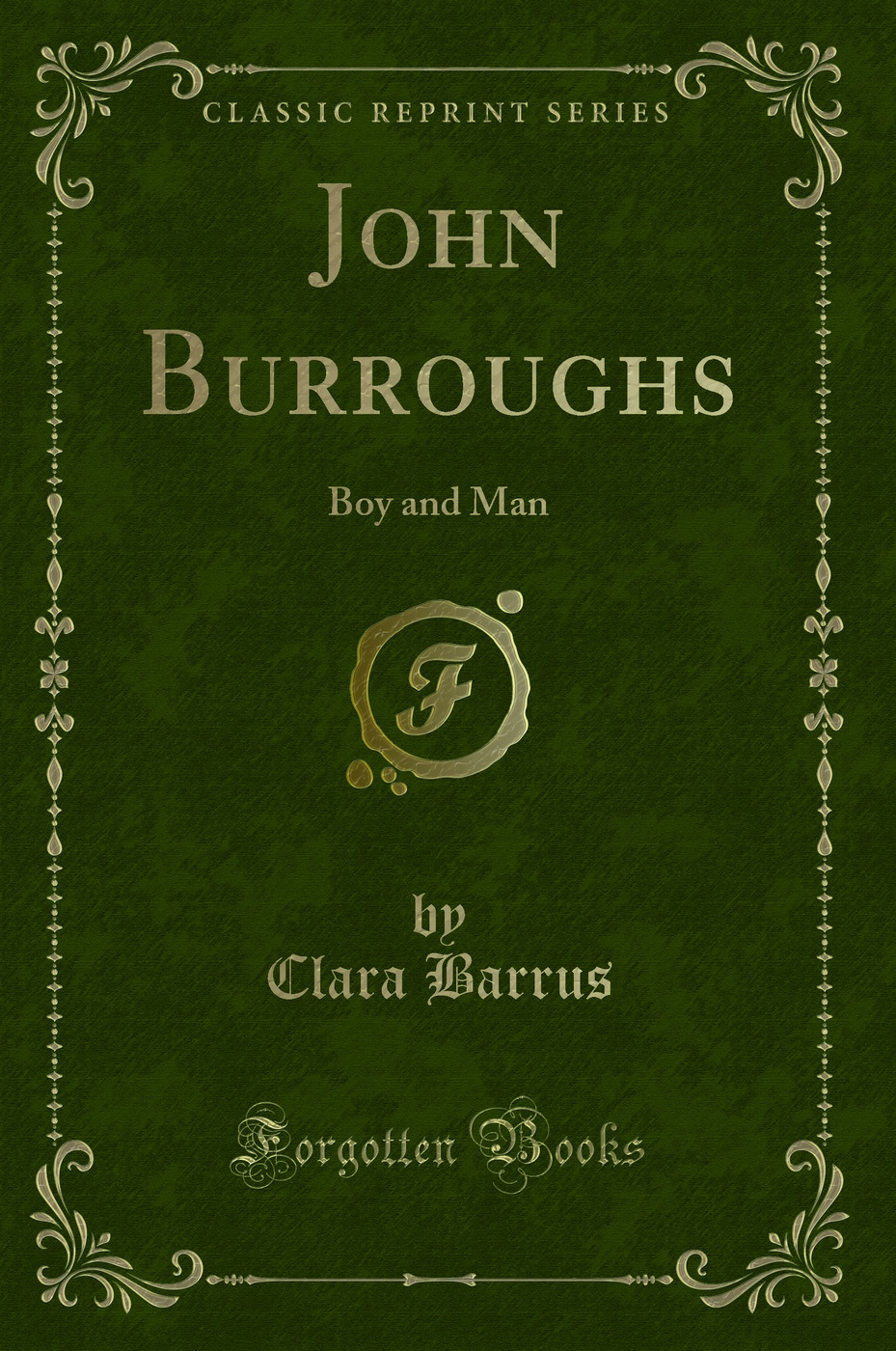 John Burroughs: Boy and Man (Classic Reprint)