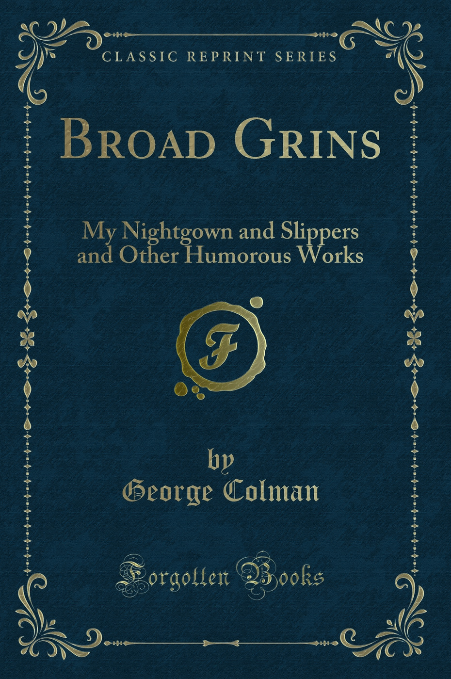 Broad Grins: My Nightgown and Slippers and Other Humorous Works (Classic Reprint)