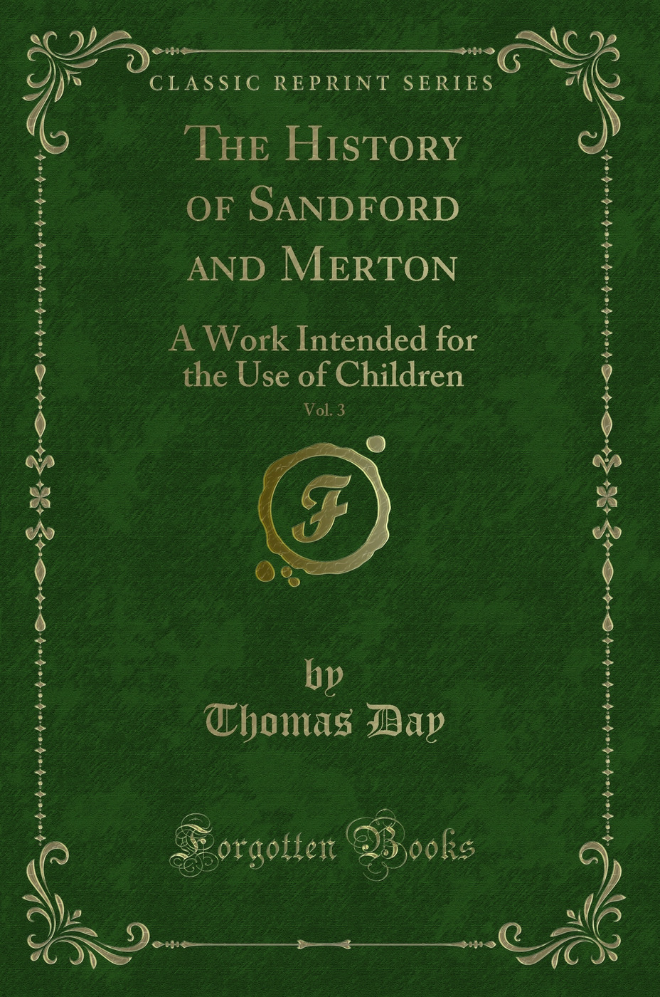 The History of Sandford and Merton, Vol. 3: A Work Intended for the Use of Children (Classic Reprint)