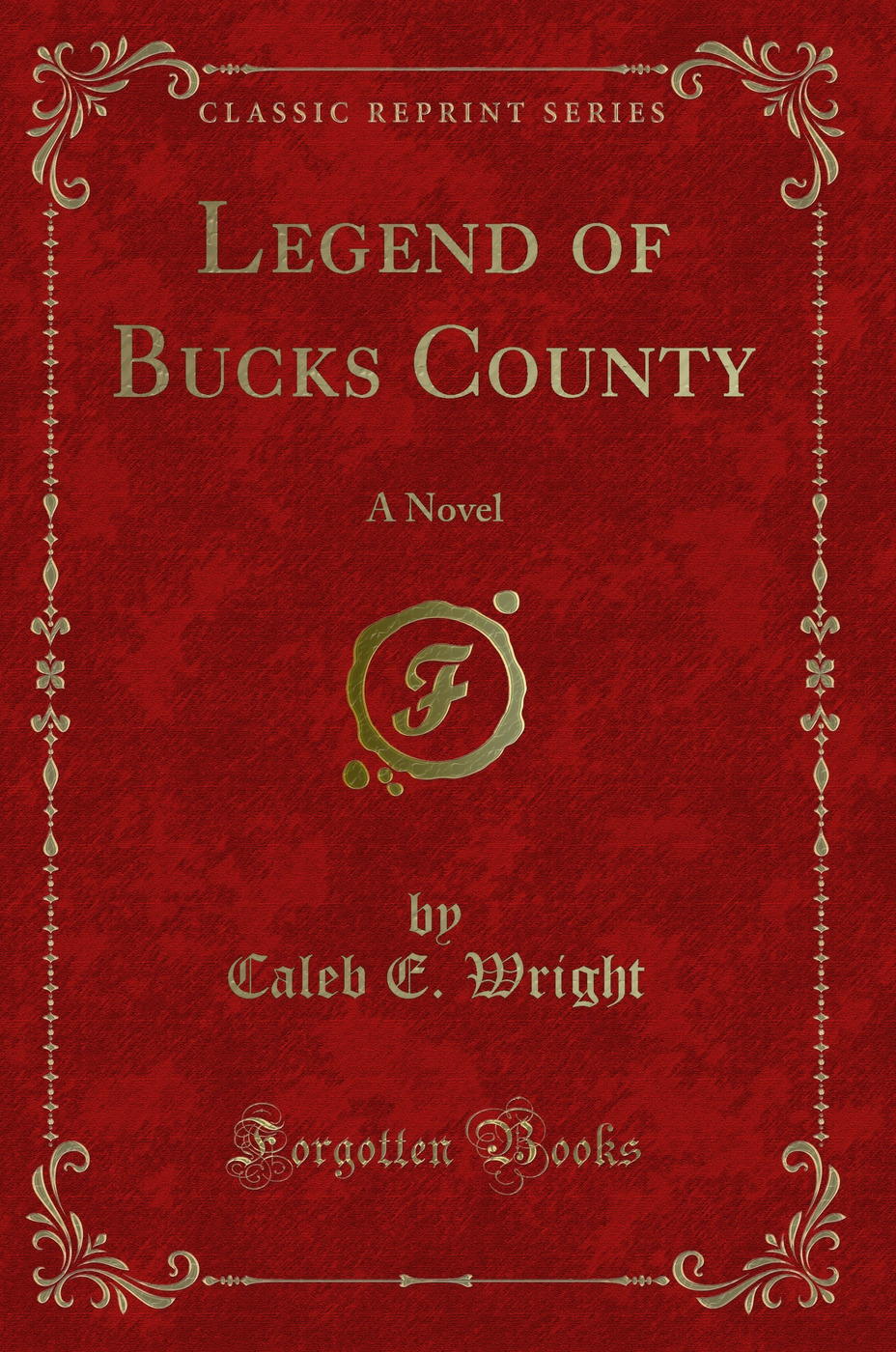 Legend of Bucks County: A Novel (Classic Reprint)