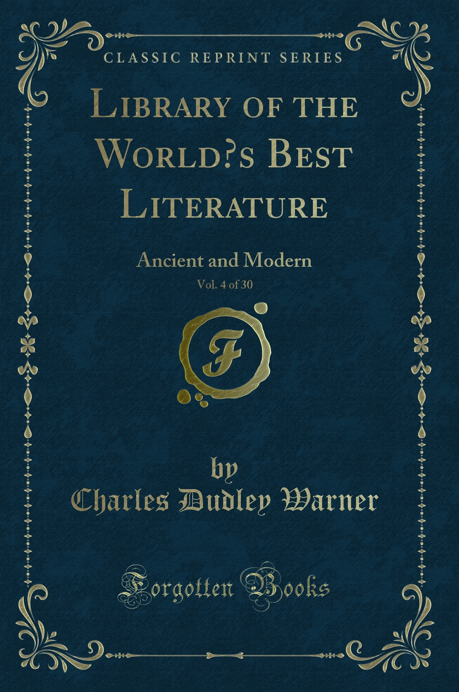 Library of the World’s Best Literature, Vol. 4 of 30: Ancient and Modern (Classic Reprint)