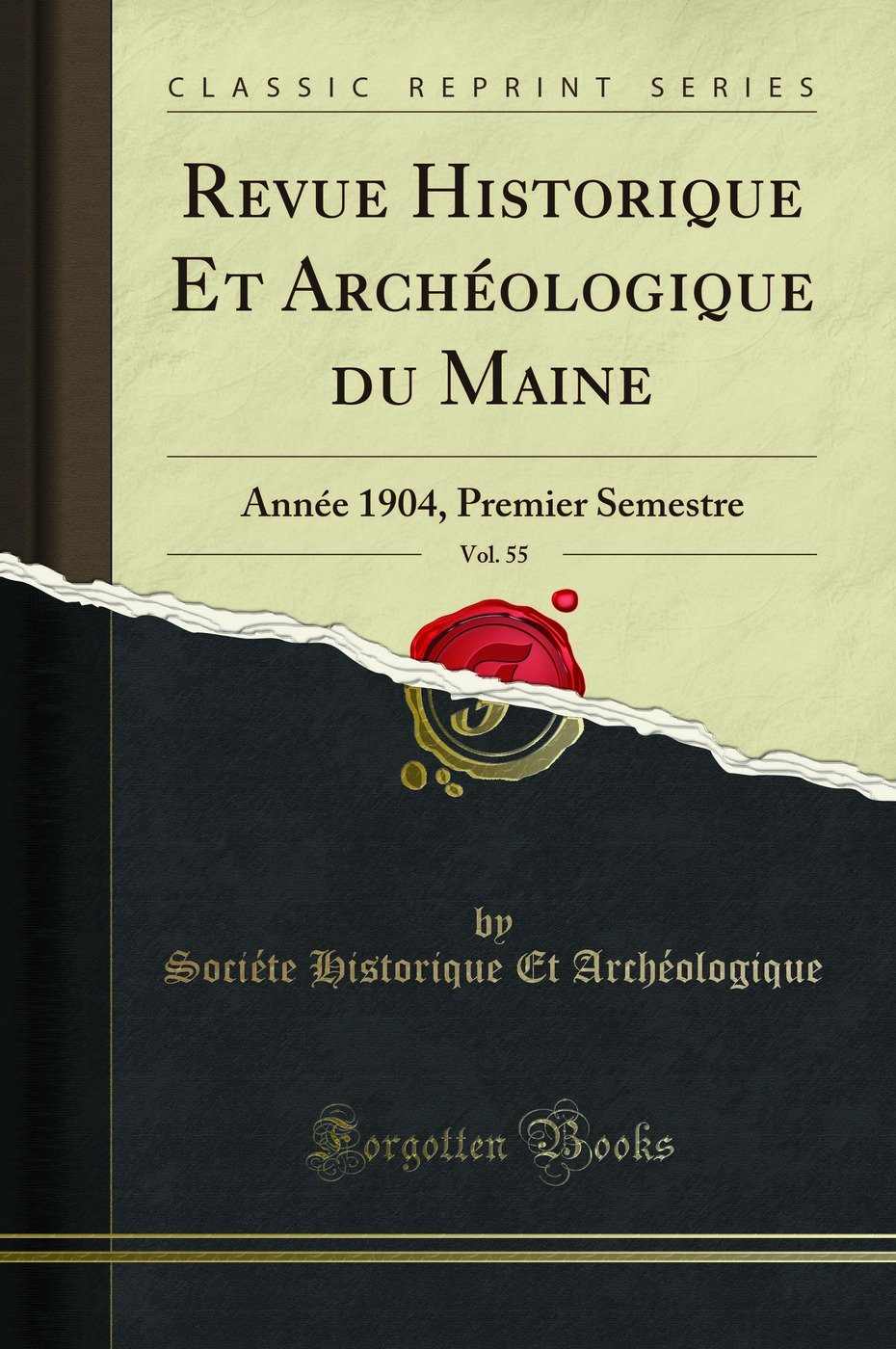 Revue Historique Et Archéologique du Maine, Vol. 55: Année 1904, Premier Semestre (Classic Reprint)