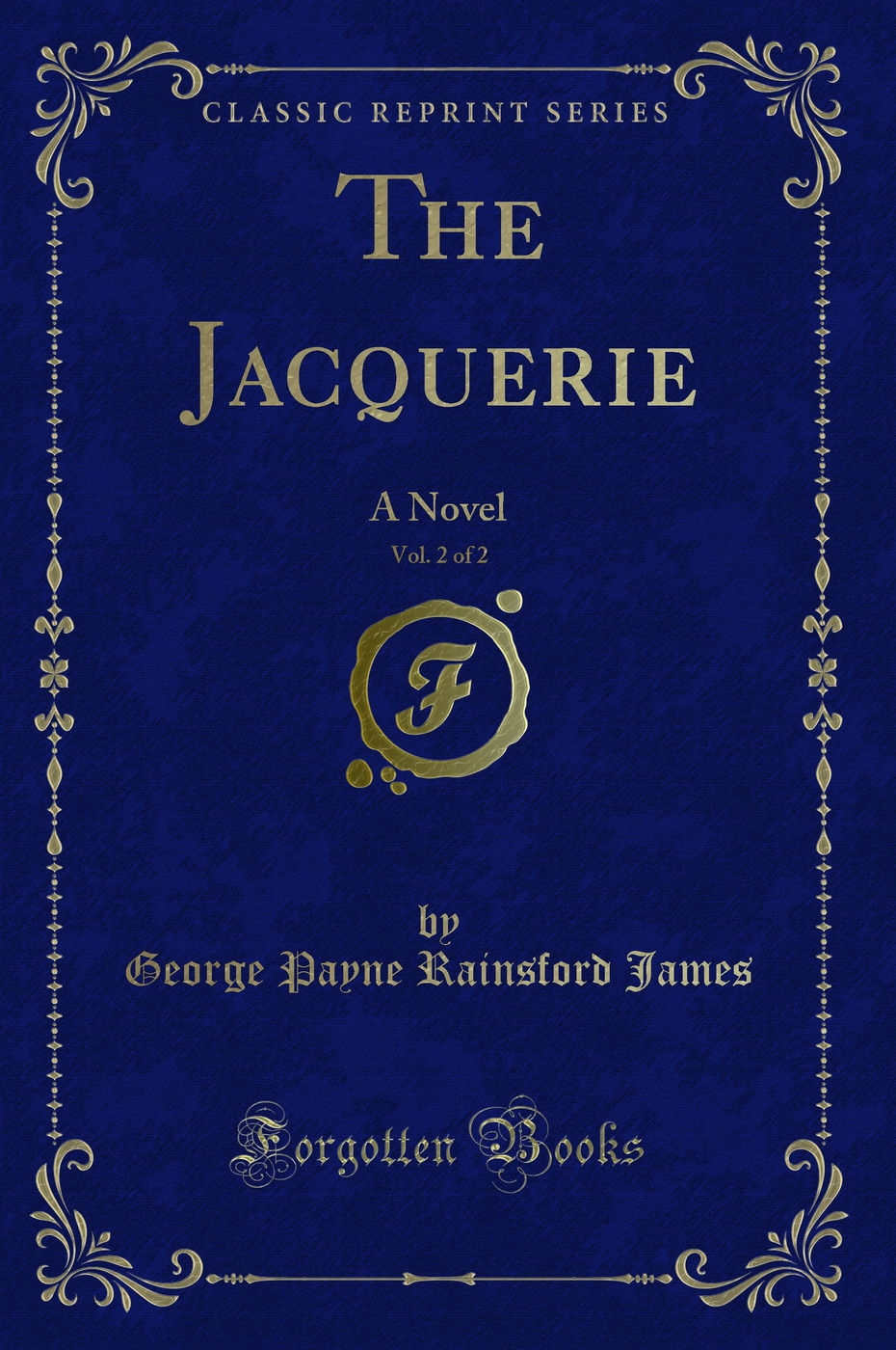The Jacquerie, Vol. 2 of 2: A Novel (Classic Reprint)