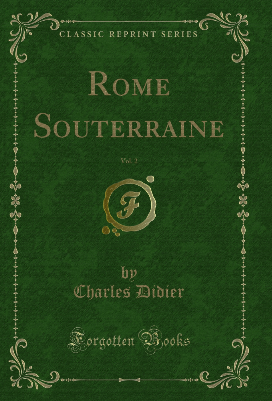 Rome Souterraine, Vol. 2 (Classic Reprint)