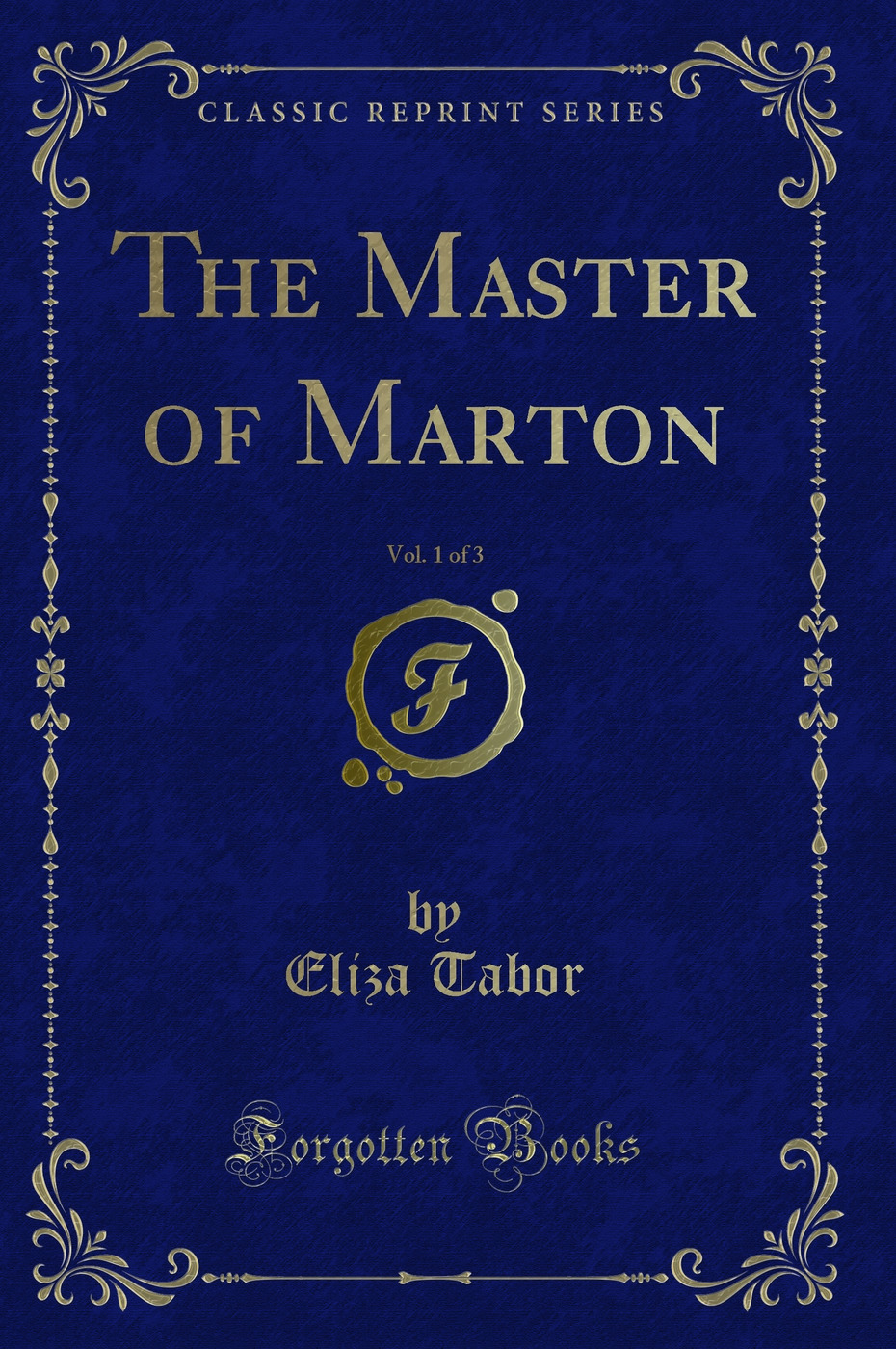 The Master of Marton, Vol. 1 of 3 (Classic Reprint)
