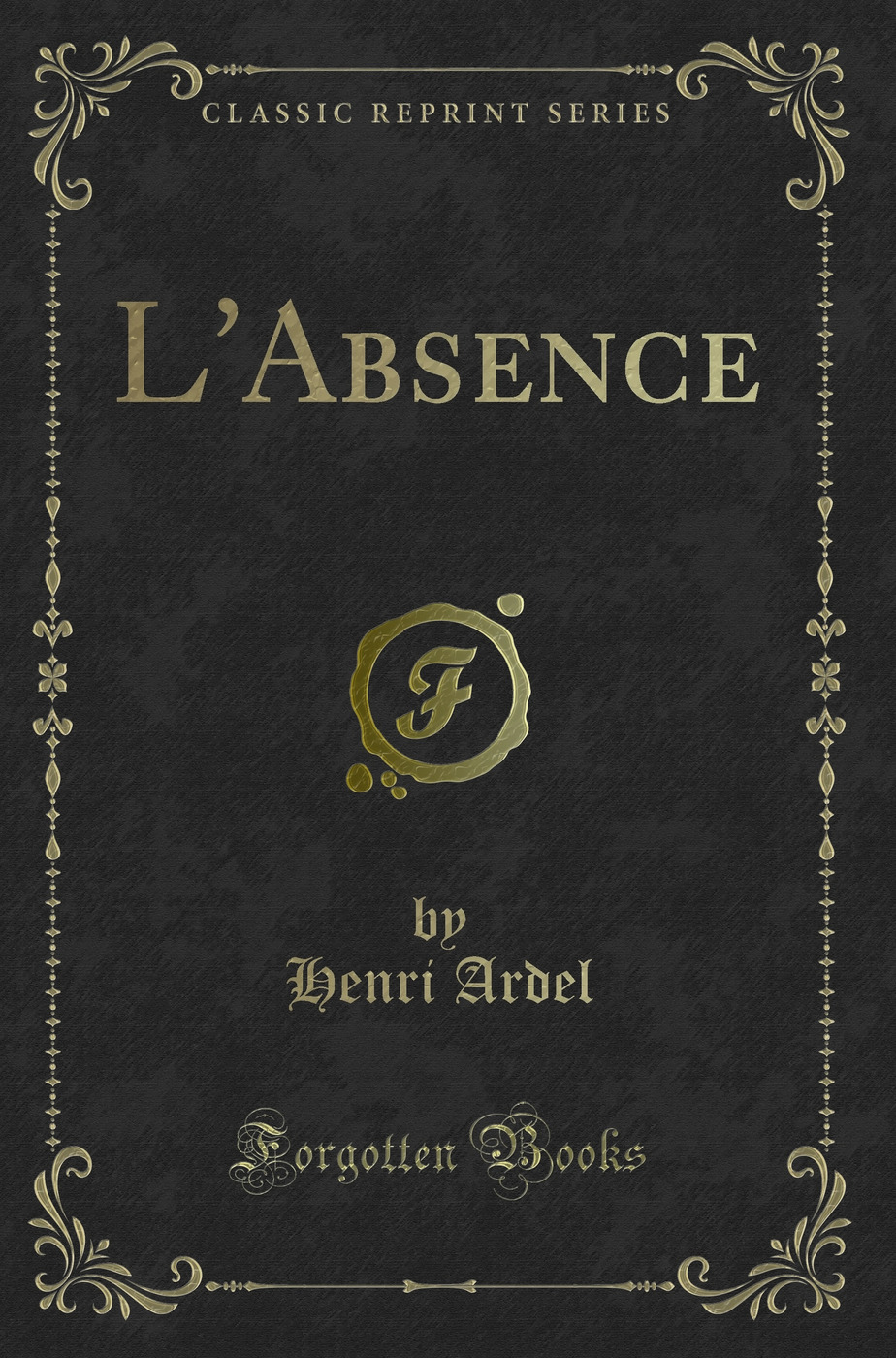 L'Absence (Classic Reprint)