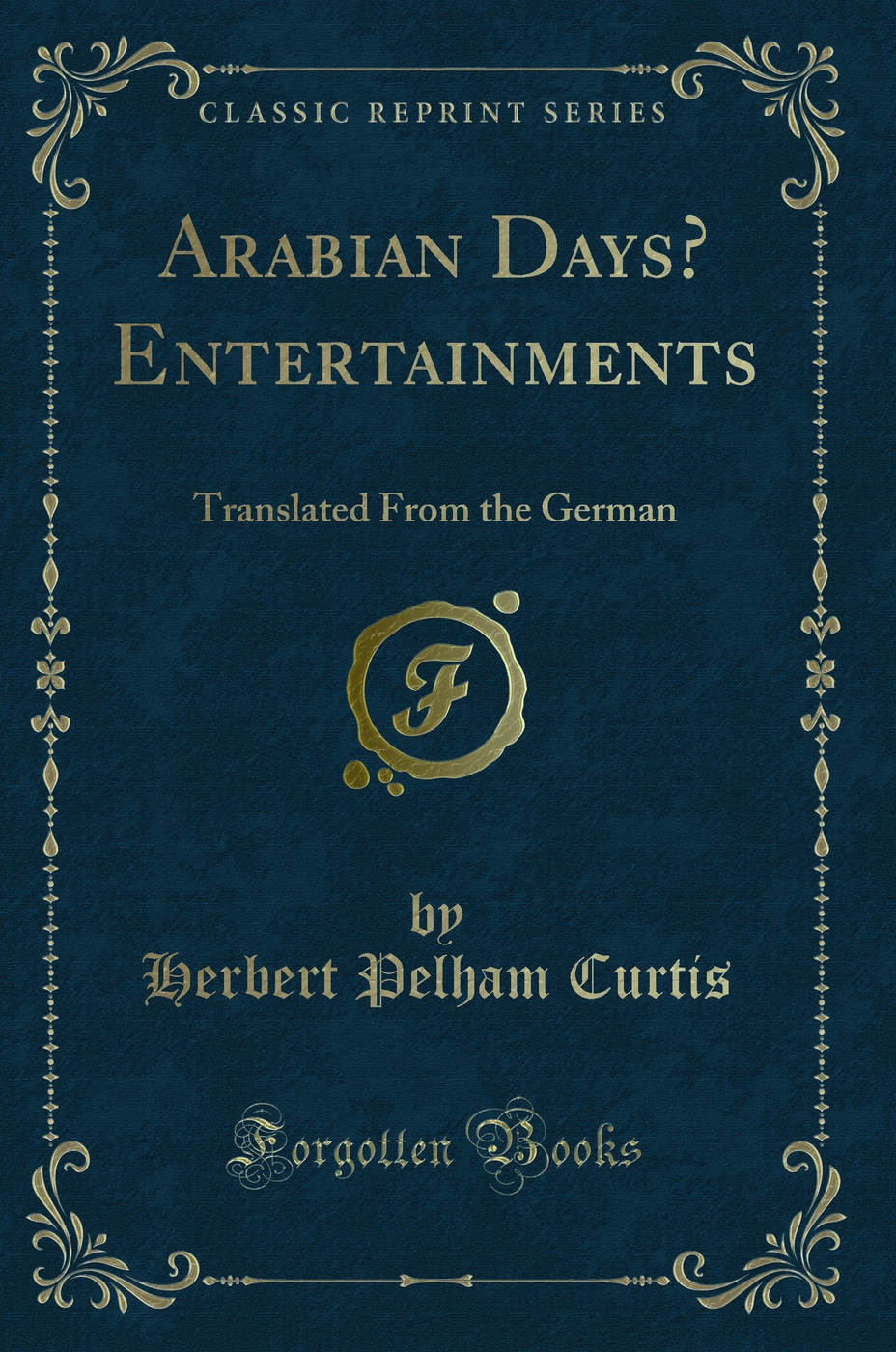 Arabian Days’ Entertainments: Translated From the German (Classic Reprint)