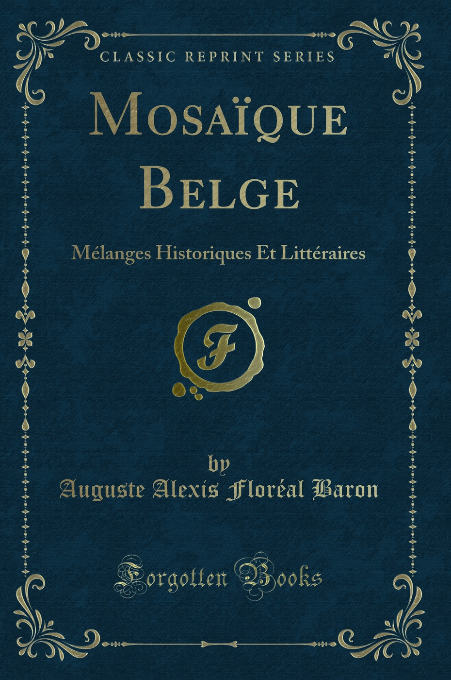 Mosaïque Belge: Mélanges Historiques Et Littéraires (Classic Reprint)